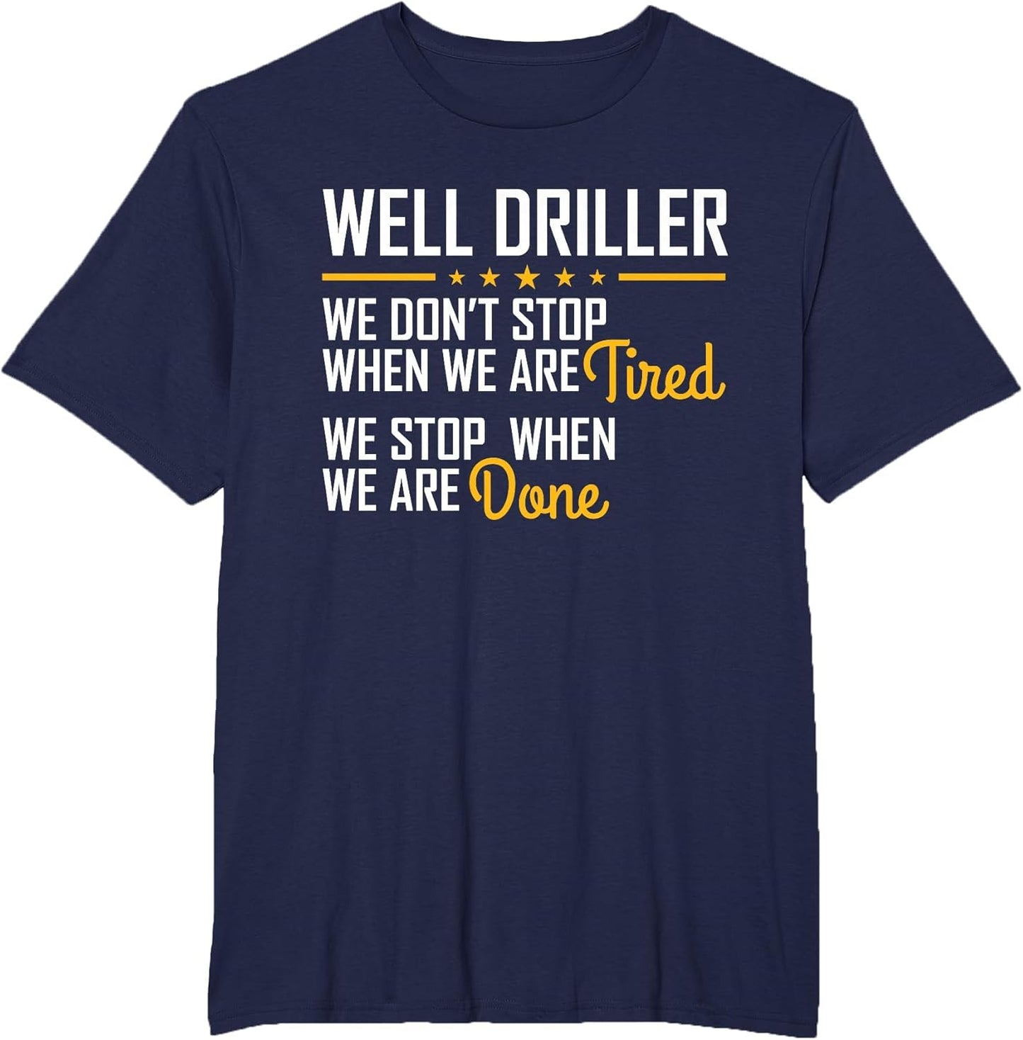 Only Stop When You are Done Hardworking Well Driller