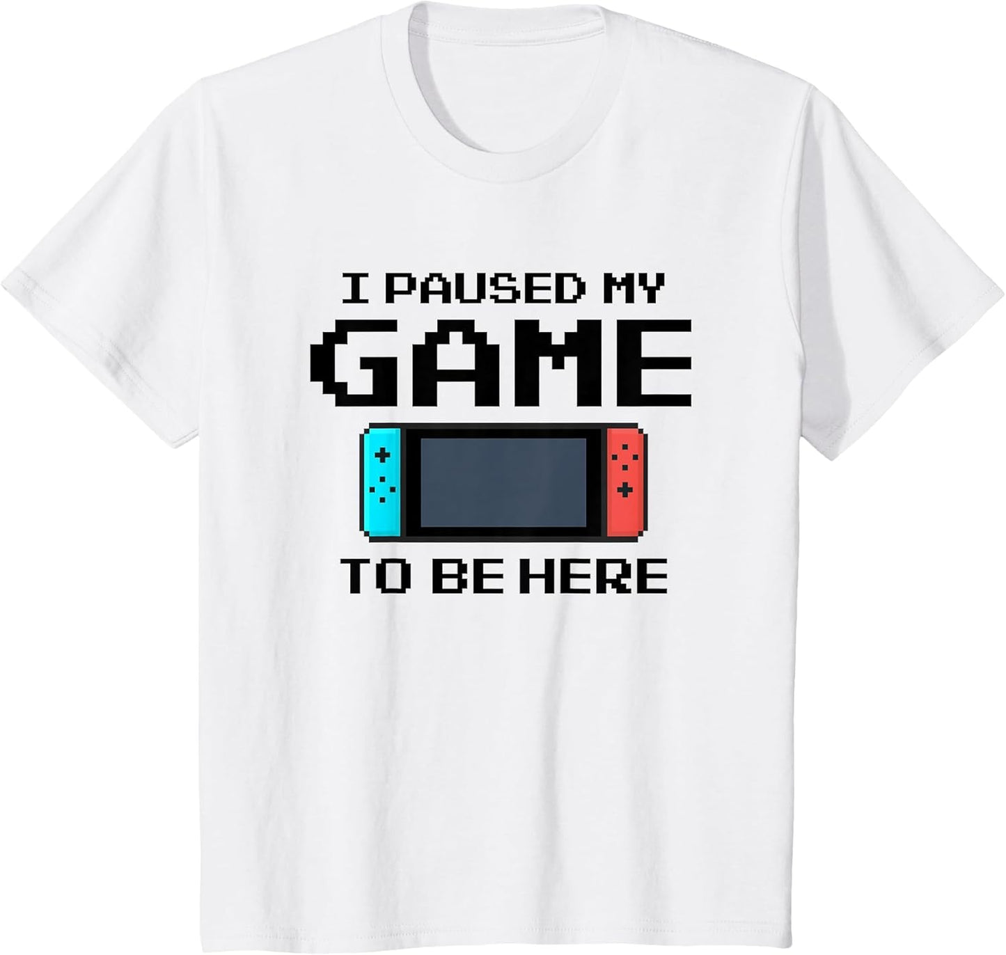 I Paused My Game to Be Here 8 Bit Funny Video Gamer