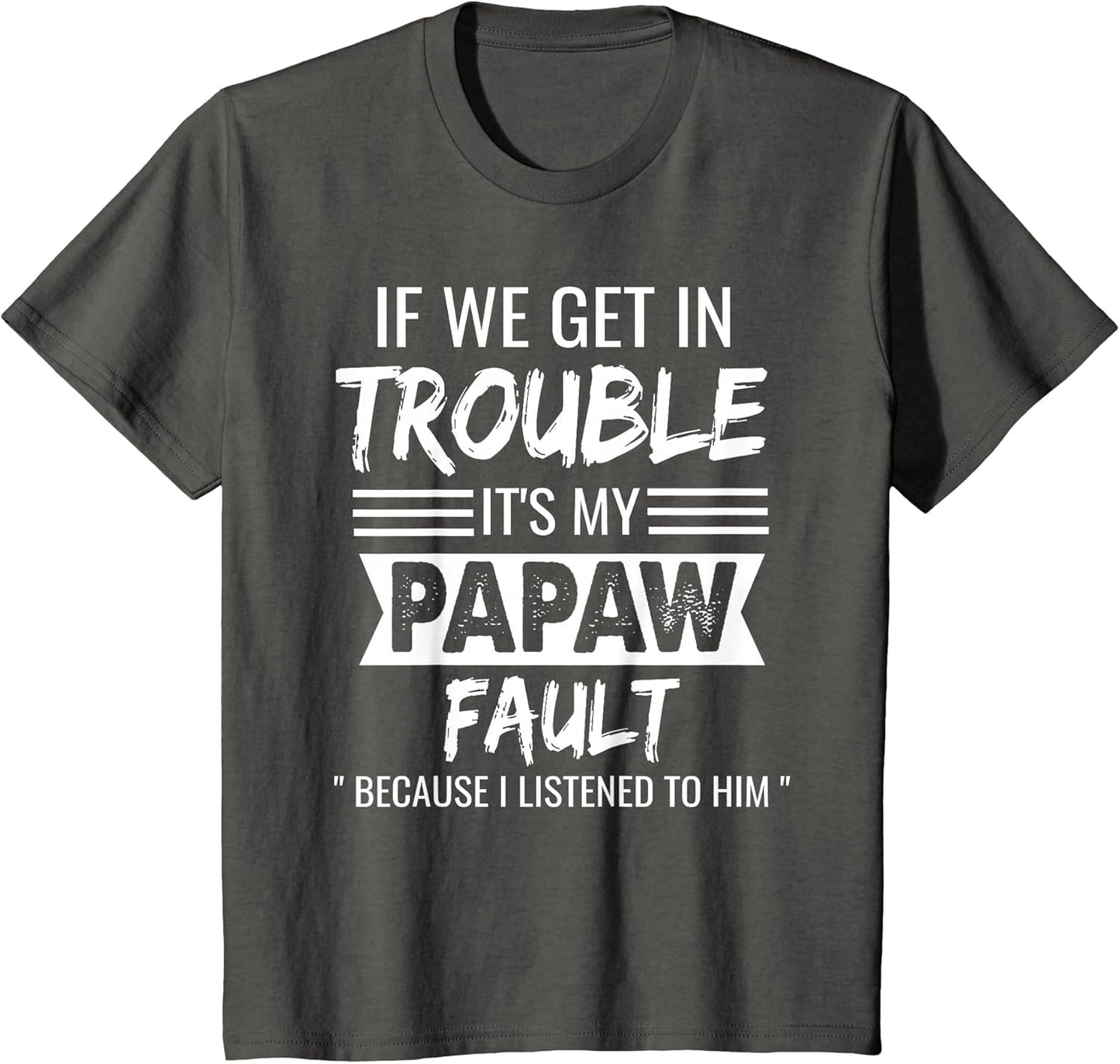 if We Get in Trouble It's My Papaw's Fault Funny Papa Father