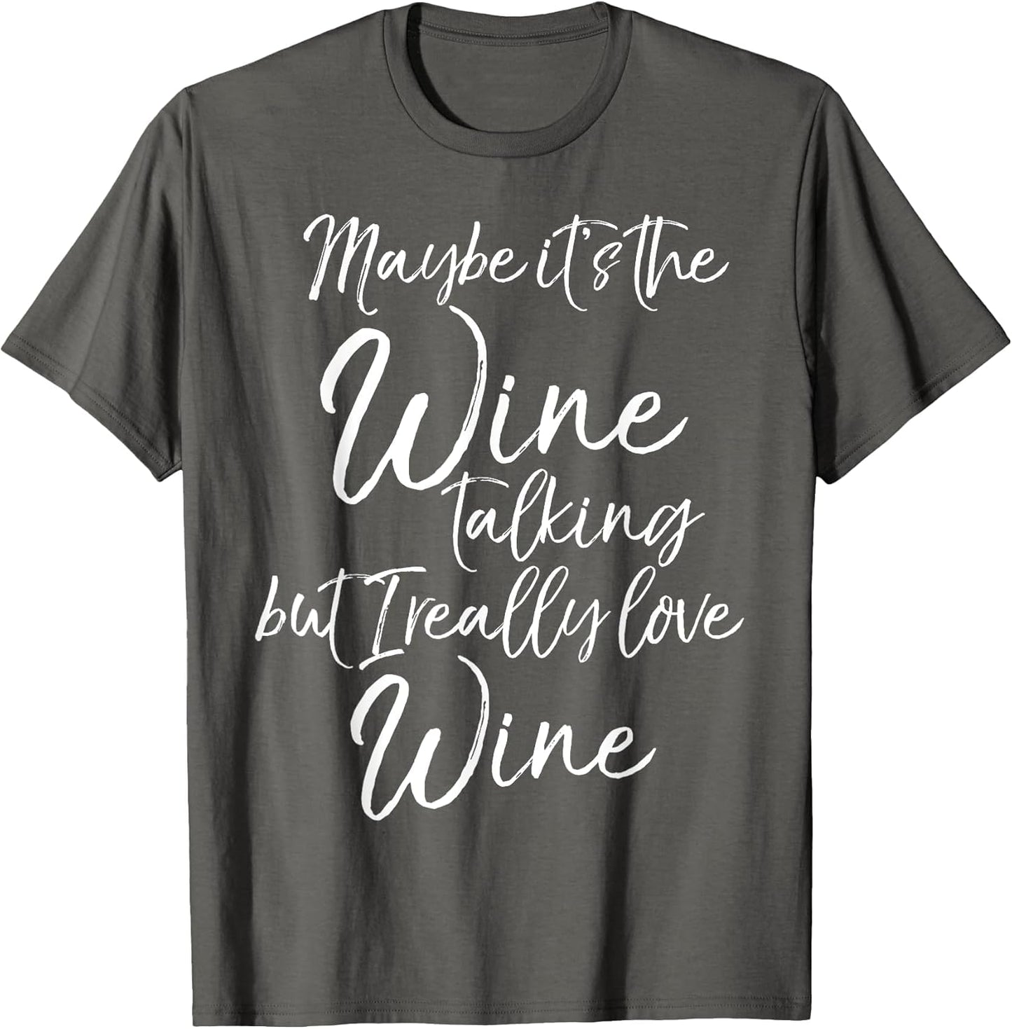 Maybe It's The Wine Talking but I Really Like Wine Shirt