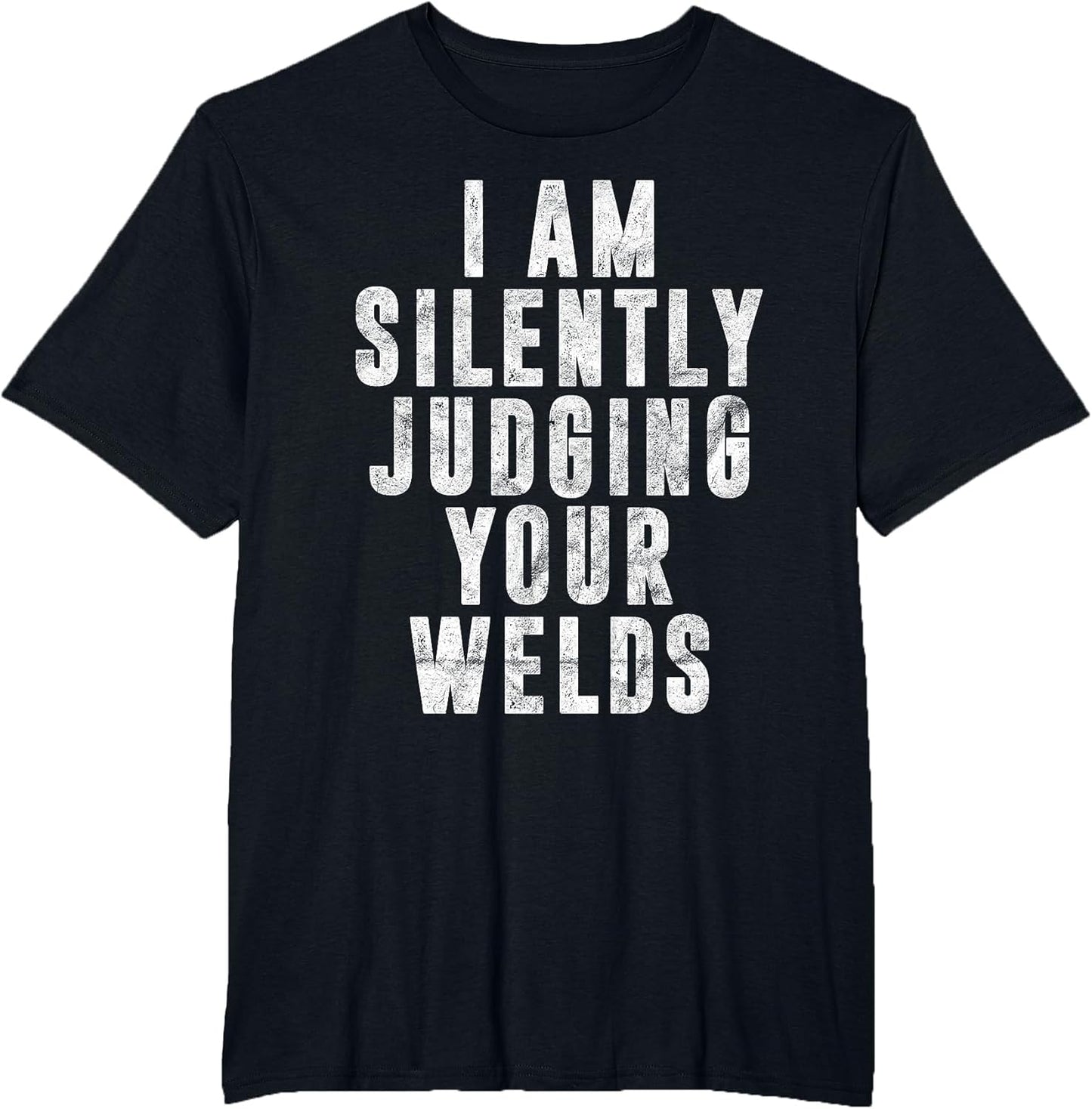 I'm Silently Judging Your Welds Welder Gift Welding Saying