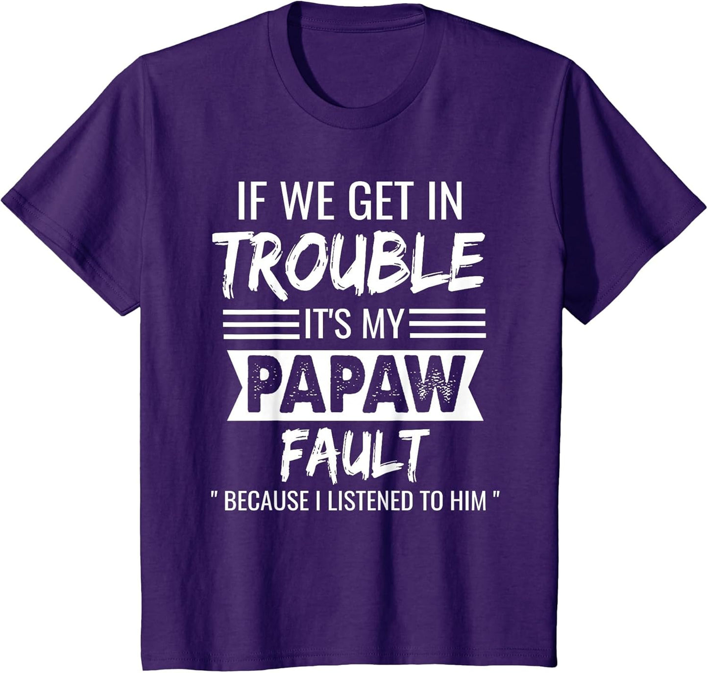 if We Get in Trouble It's My Papaw's Fault Funny Papa Father