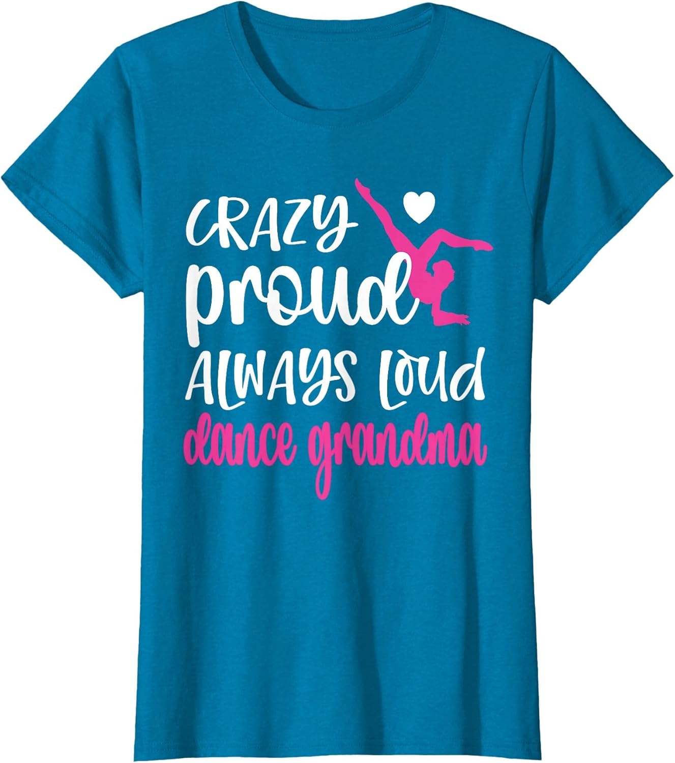 Crazy Proud Always Loud Dance Grandma of A Dancer