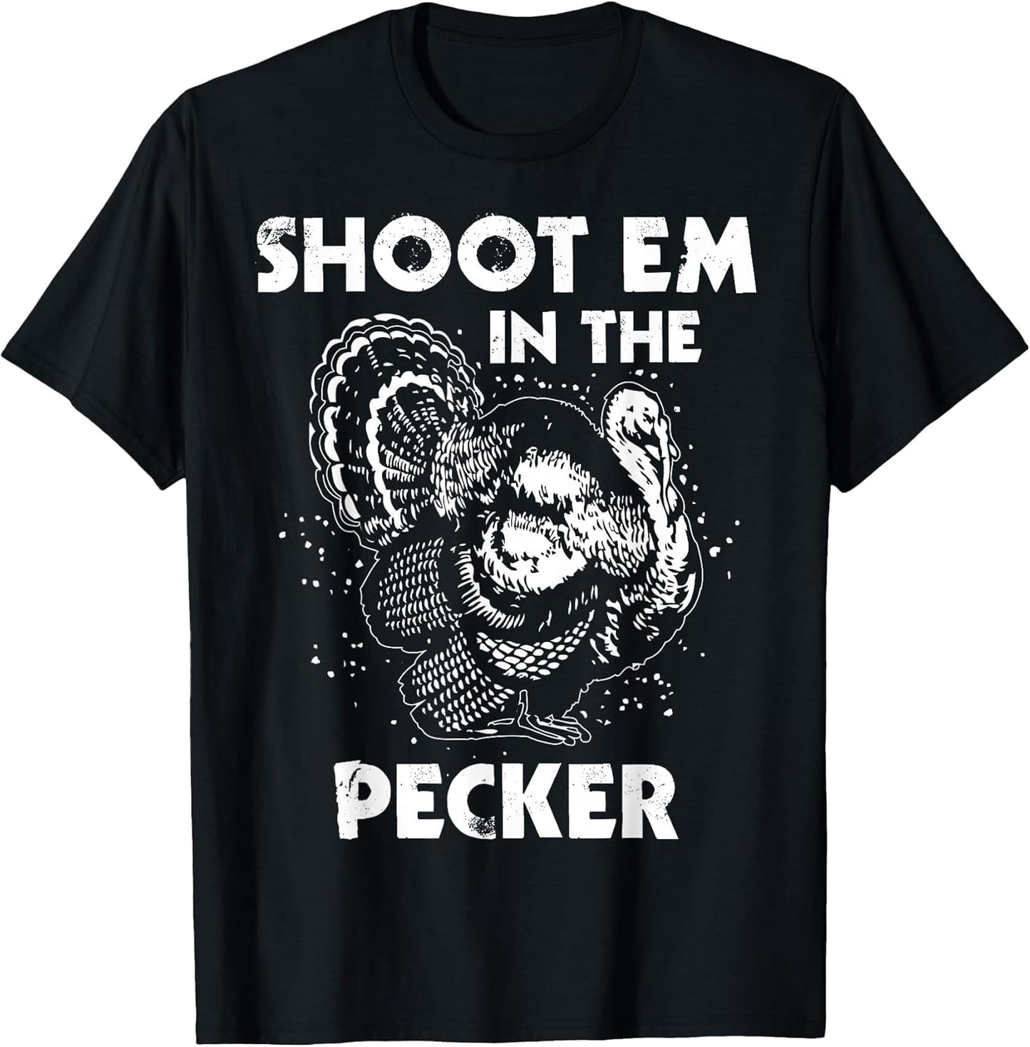 Shoot Em in The Pecker Funny Turkey Legend Hunting Design