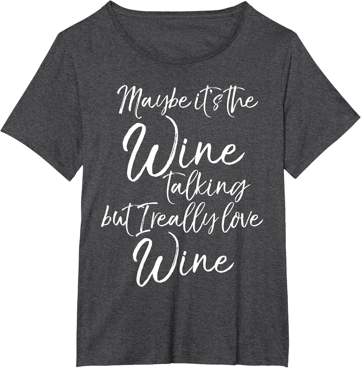Maybe It's The Wine Talking but I Really Like Wine Shirt