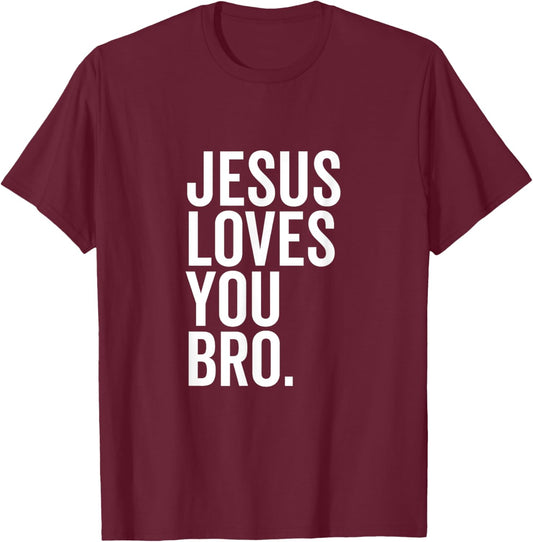 Jesus Loves You Bro Funny Christian Faith Hope Trust In God T-Shirt - T-Shirt | Maroon