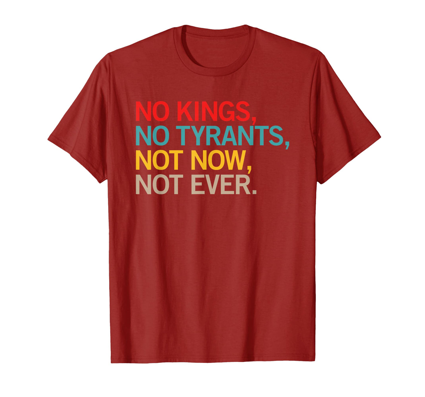 No Kings No Tyrants Not Now Not Ever Anti Tyrant Design T-Shirt