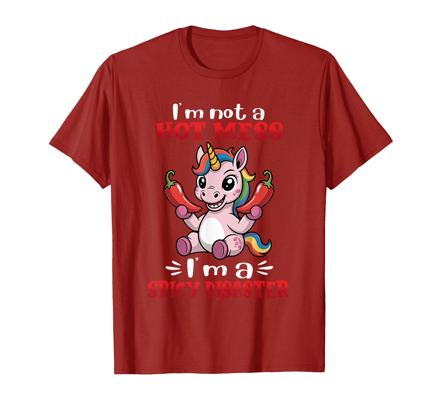 Unicorn I'm Not A Hot Mess I'm A Spicy Disaster T-Shirt