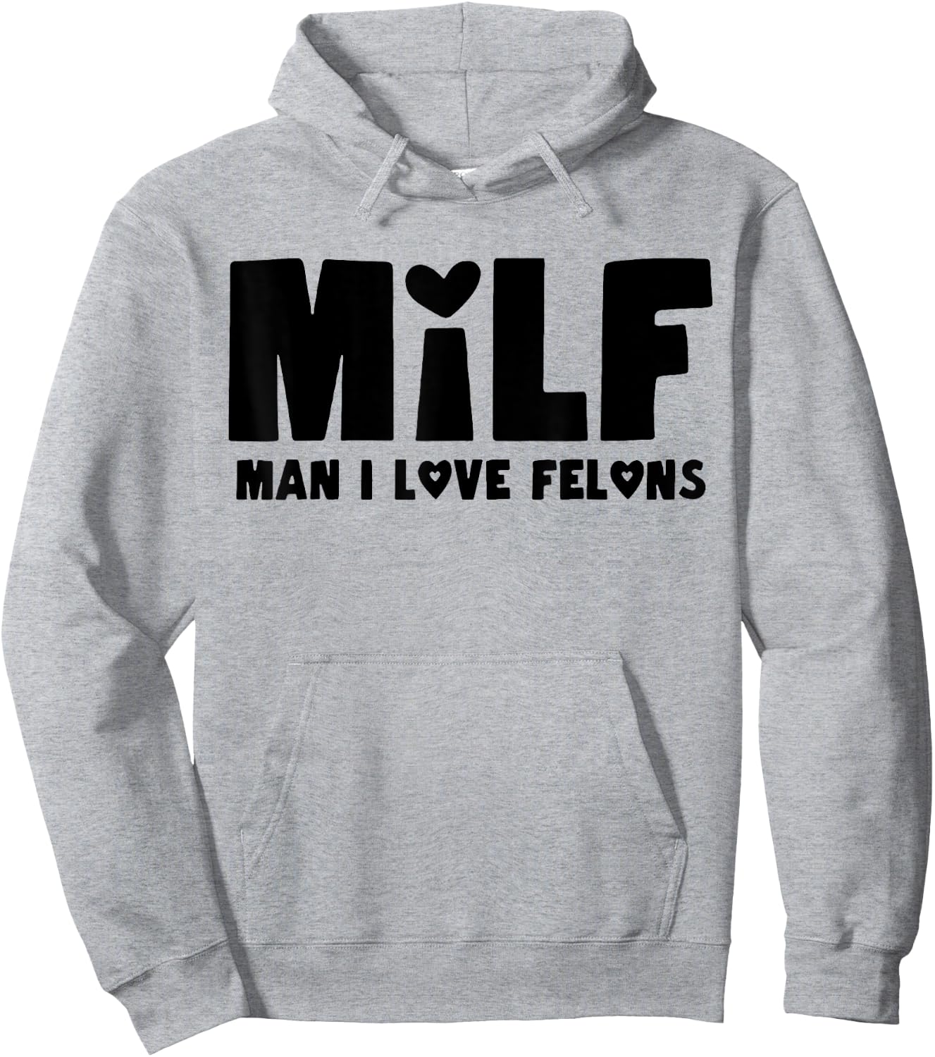 Milf Man I Love Felons Hoodie - Hoodie | Ash