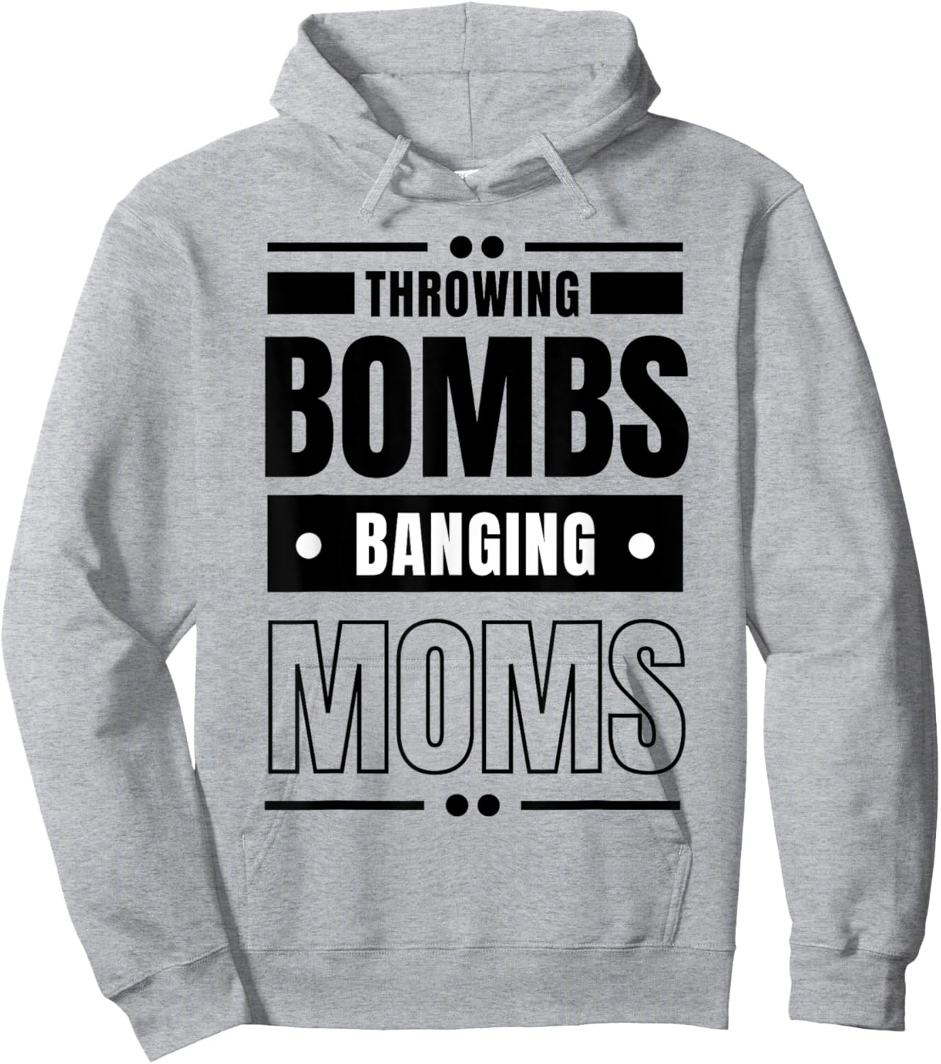 Throwing Bombs and Banging Moms, Throwing Bombs Banging Moms Hoodie - Hoodie | Ash