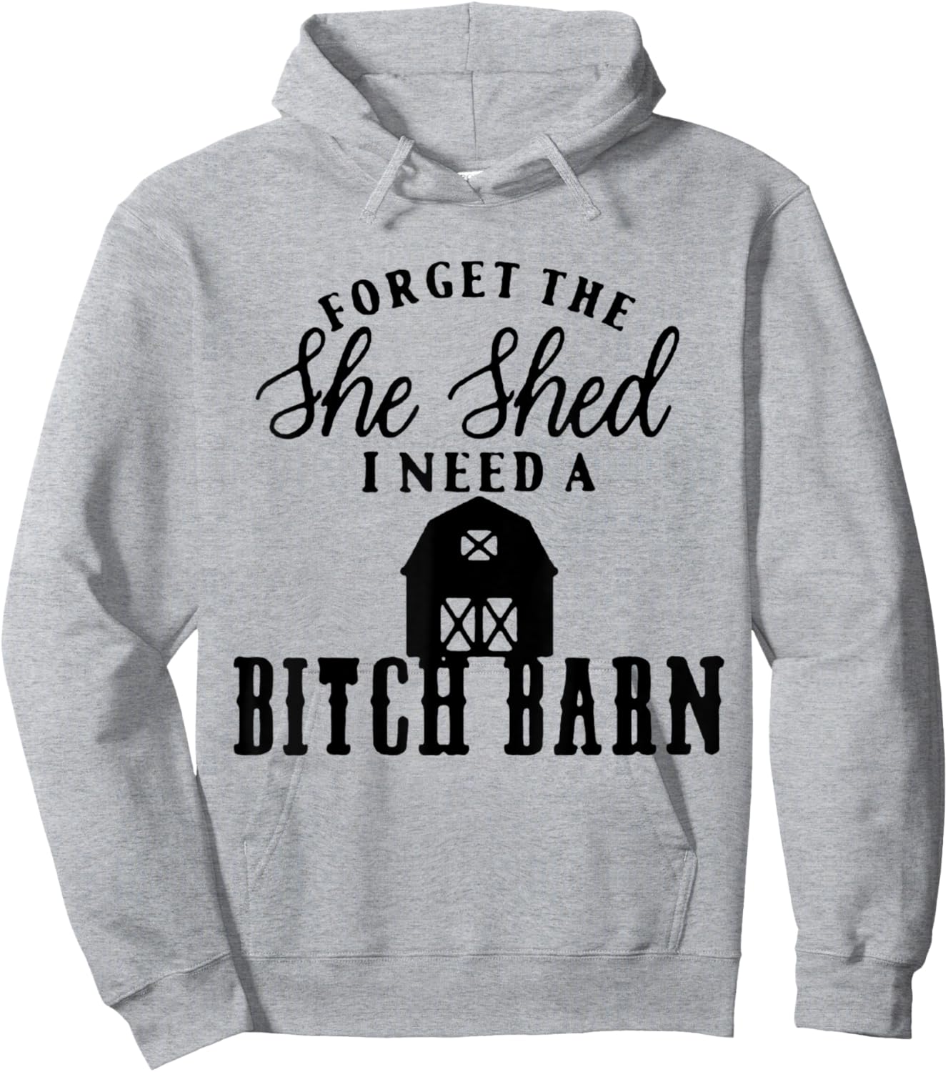 Forget the She Shed I Want A Bitch Barn Hoodie - Hoodie | Ash