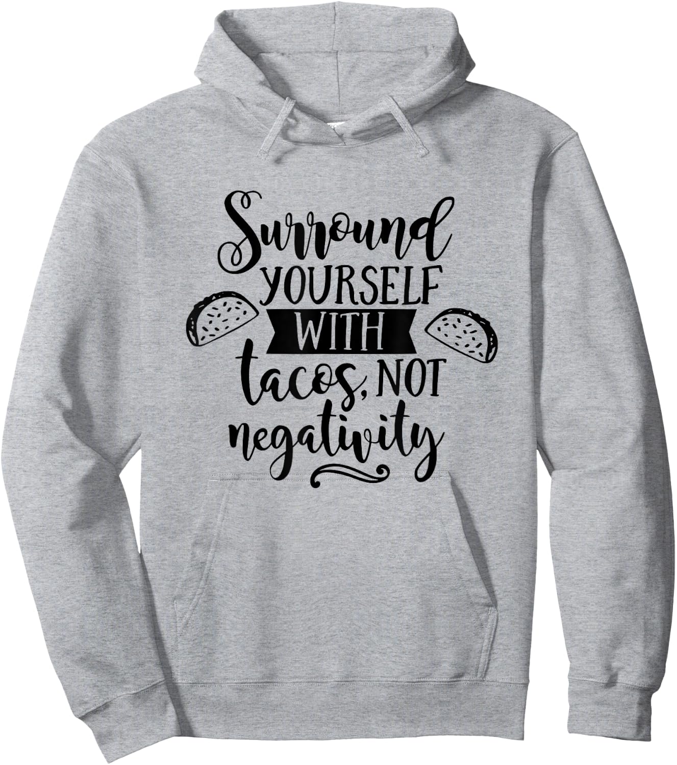 Surround Yourself With Tacos Not Negativity Funny Taco Lover Hoodie - Hoodie | Ash