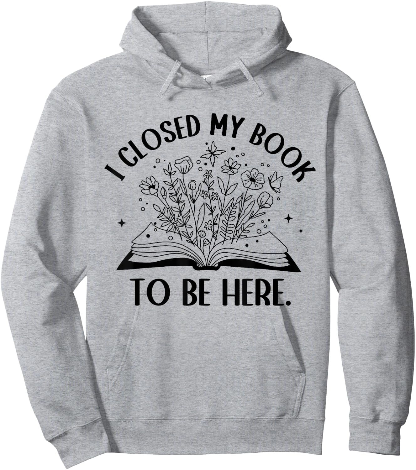 I Closed My Book to Be Here Floral Book Women Love Reading Hoodie - Hoodie | Ash