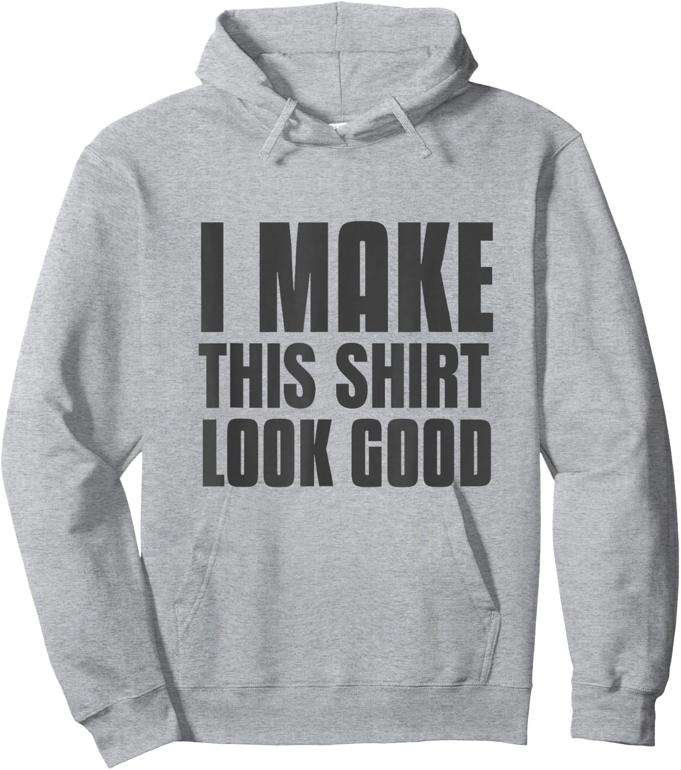 Funny Text Of I Make This Shirt Look Good Funny Shirt Quote Hoodie - Hoodie | Ash