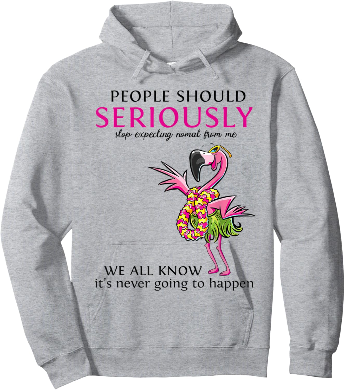 Flamingo People Should Seriously Stop Expecting Normal Hoodie - Hoodie | Ash