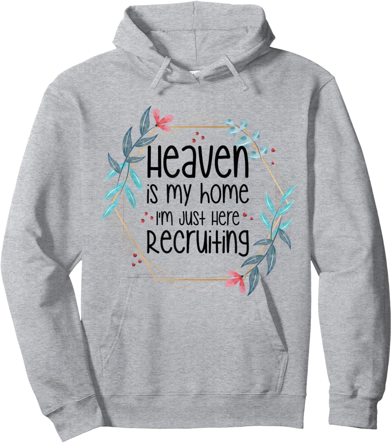 Heaven Is My Home I'm Just Here Recruiting Hoodie - Hoodie | Ash