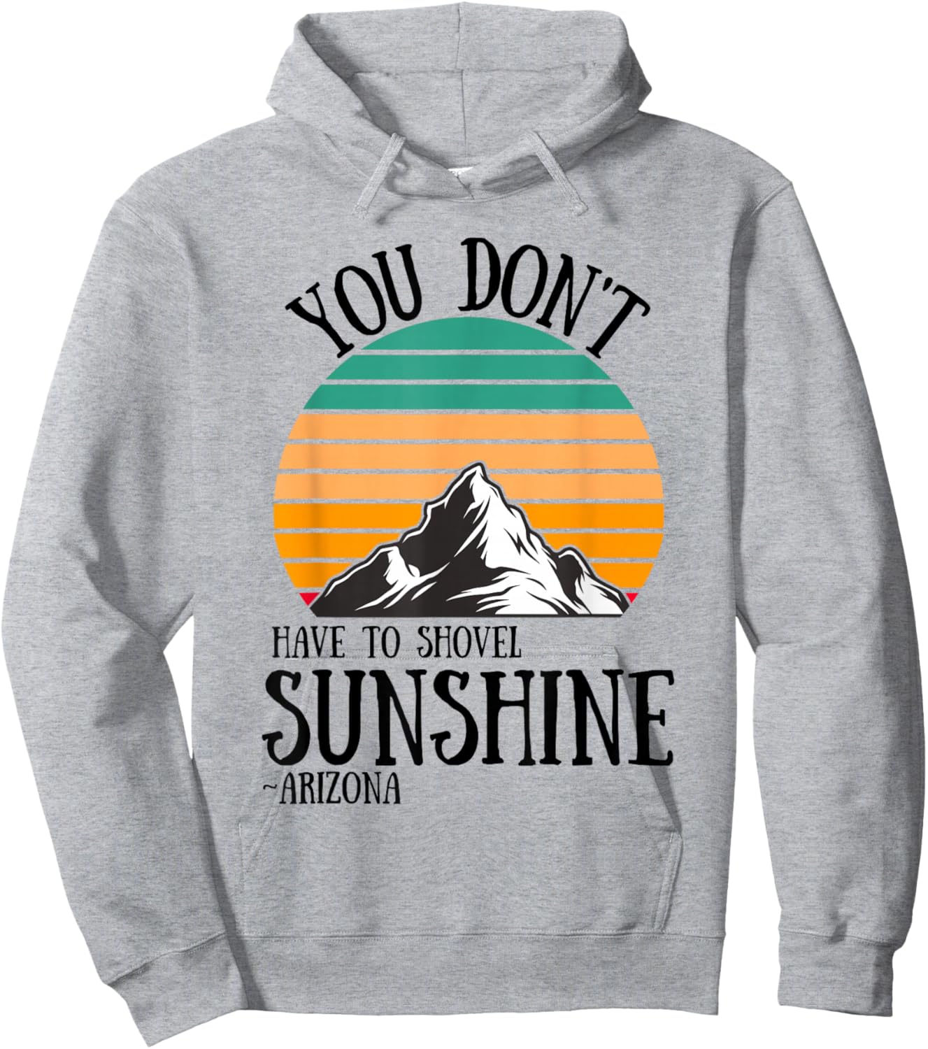 You Don't Have To Shovel Sunshine Funny Arizona Vacation Men Women Hoodie - Hoodie | Ash