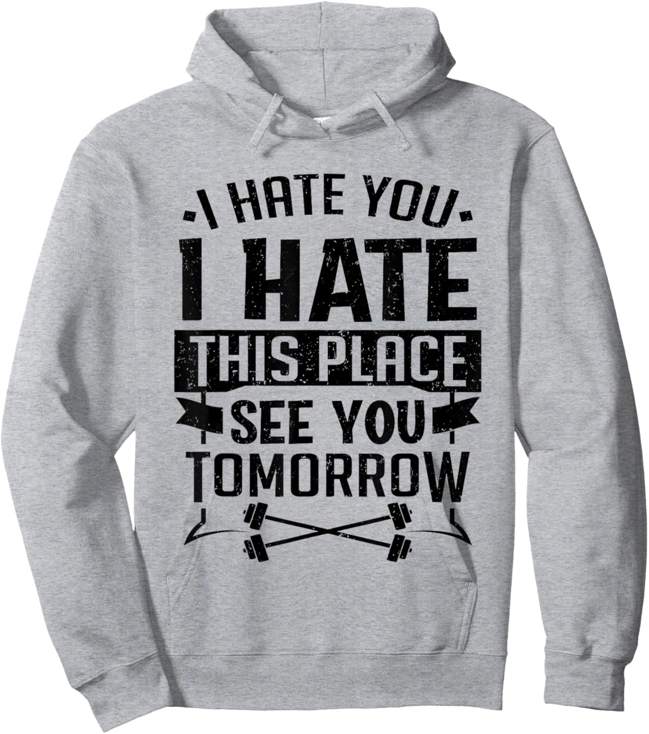 I Hate You I Hate This Place See You Tomorrow Workout Gym Hoodie - Hoodie | Ash