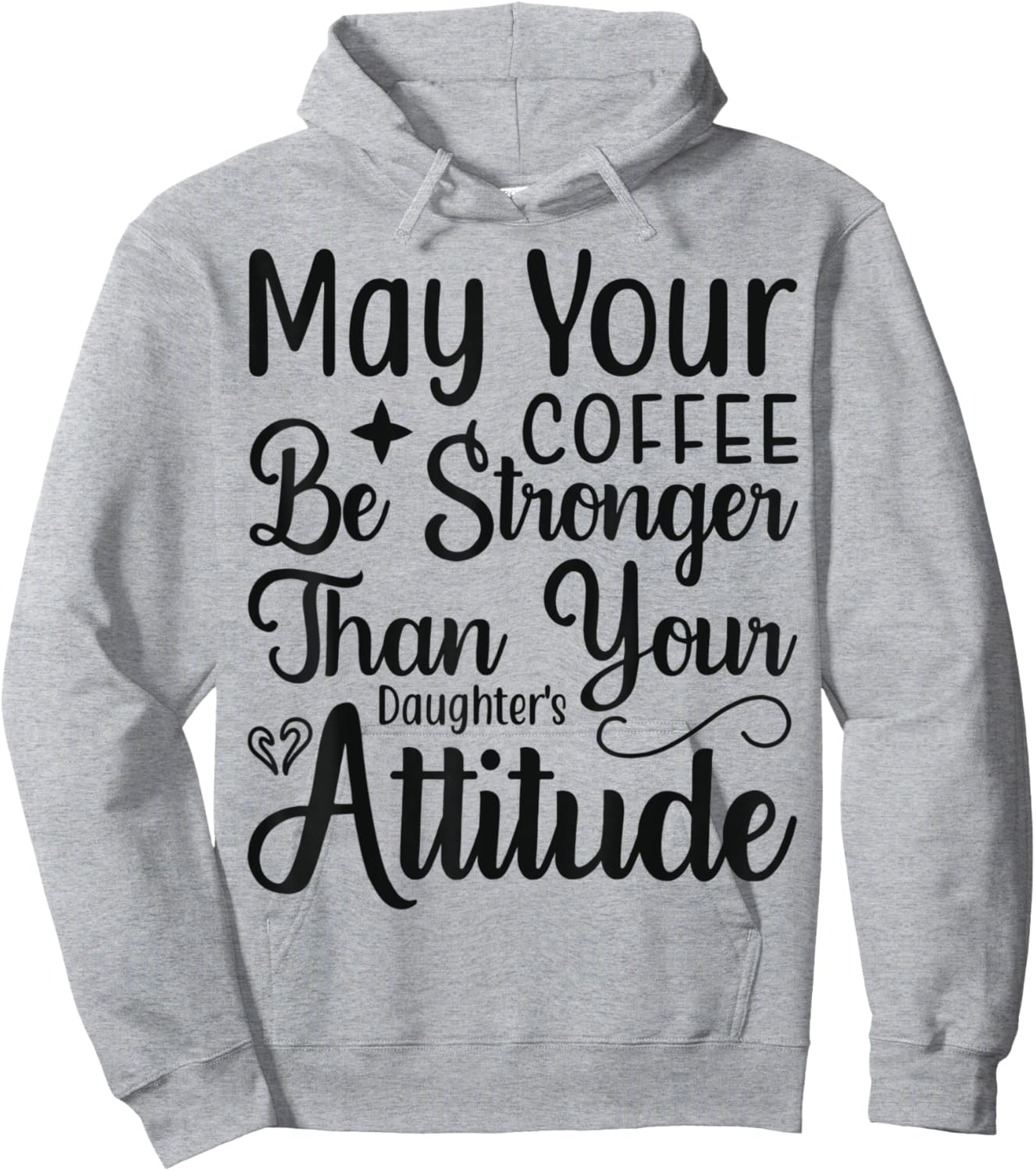 May your Coffee be stronger than your Daughters attitude Hoodie - Hoodie | Ash