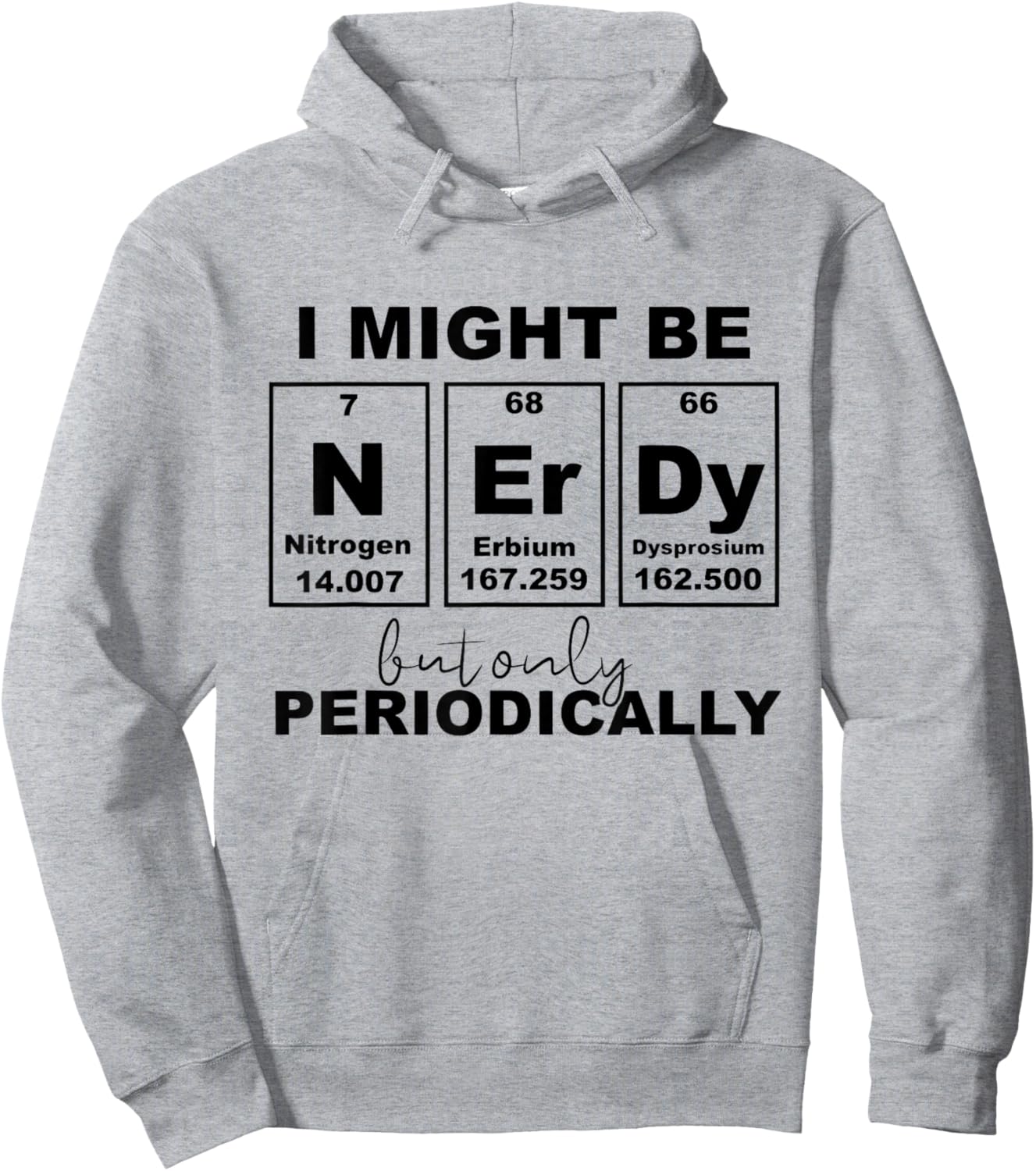 I Might Be Nerdy But Only Periodically - Nerd Periodic Table Hoodie - Hoodie | Ash
