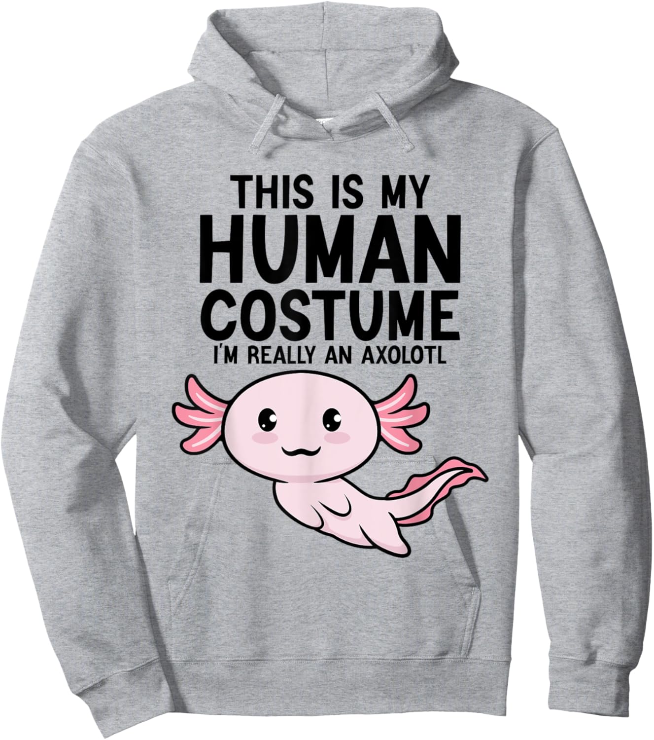 This Is My Human Costume I'm Really An Axolotl Kids & Adults Hoodie - Hoodie | Ash
