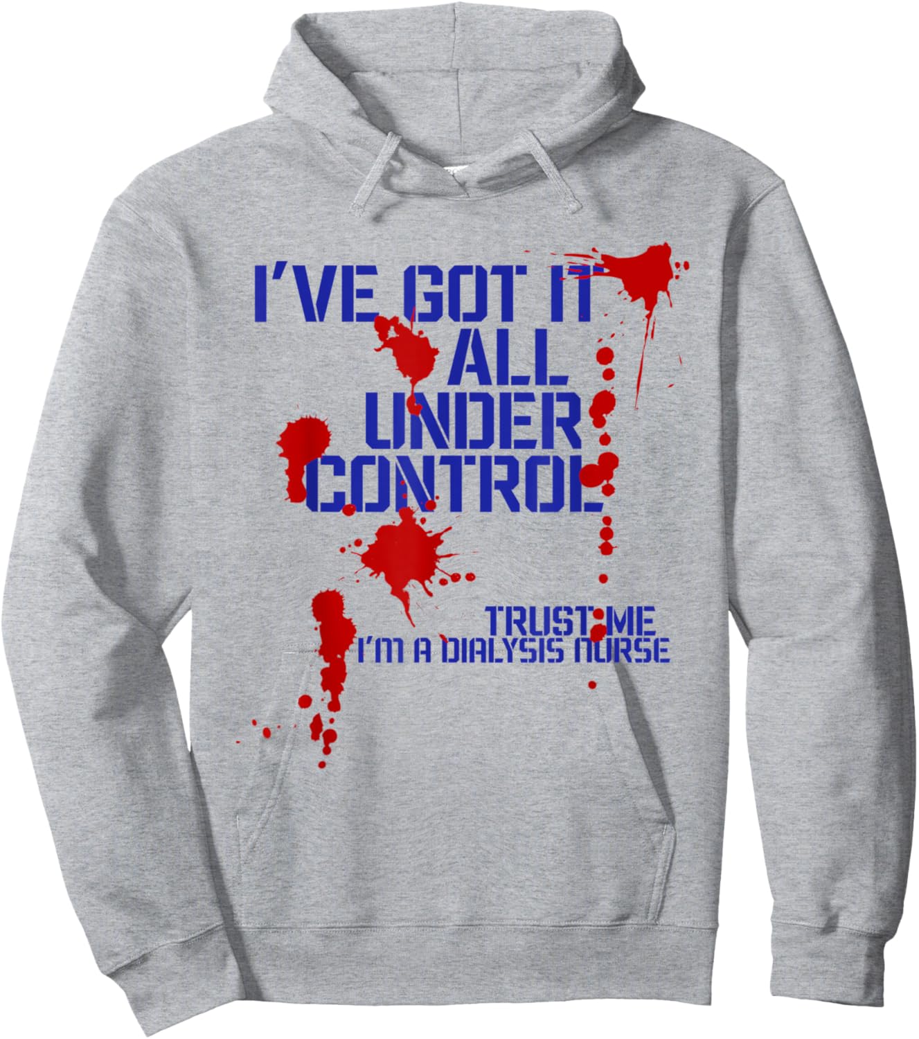 Dialysis Nurse I've Got it all Under Control Funny Hoodie - Hoodie | Ash