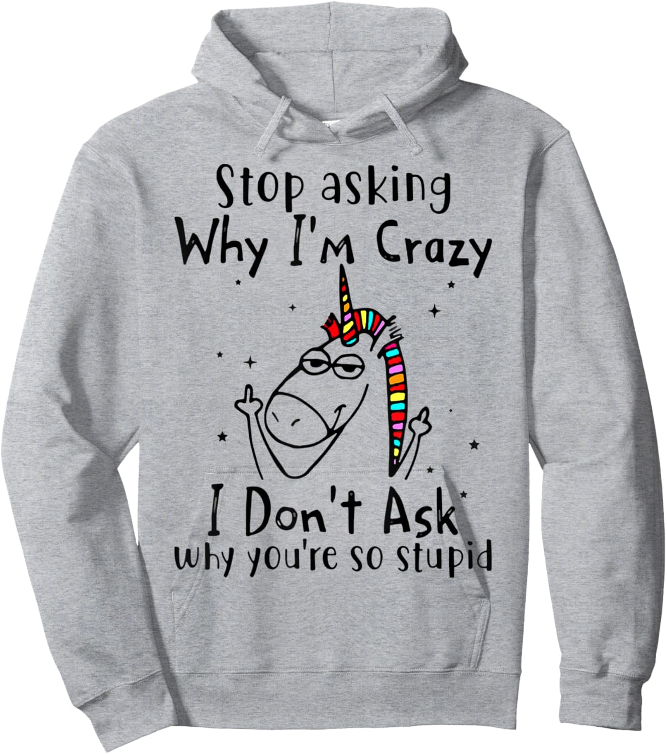 Stop Asking Why I'm Crazy I Don't Ask Unicorn Hoodie - Hoodie | Ash