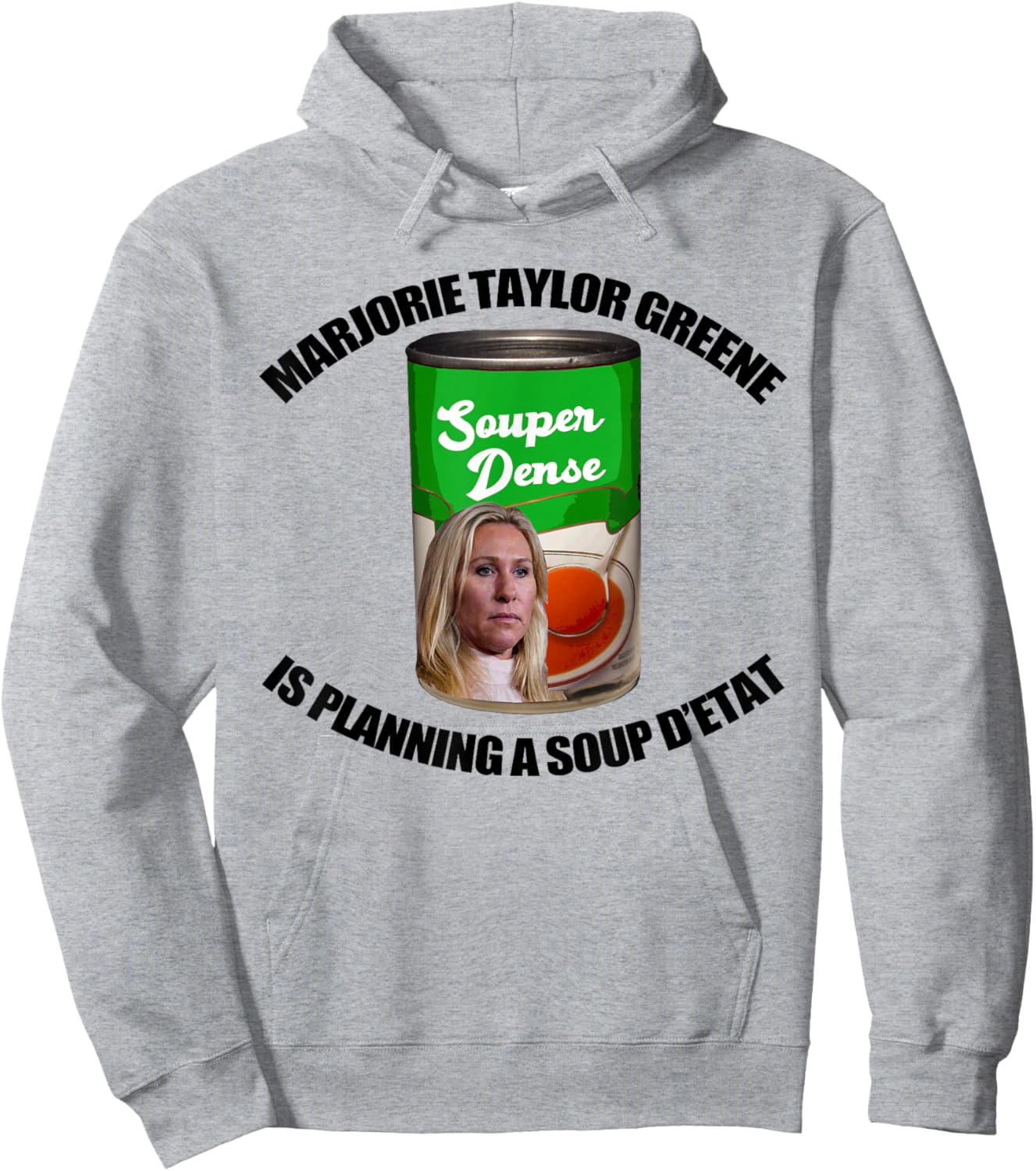 MARJORIE TAYLOR GREENE SOUP D'ETAT Funny Can Meme Hoodie - Hoodie | Ash