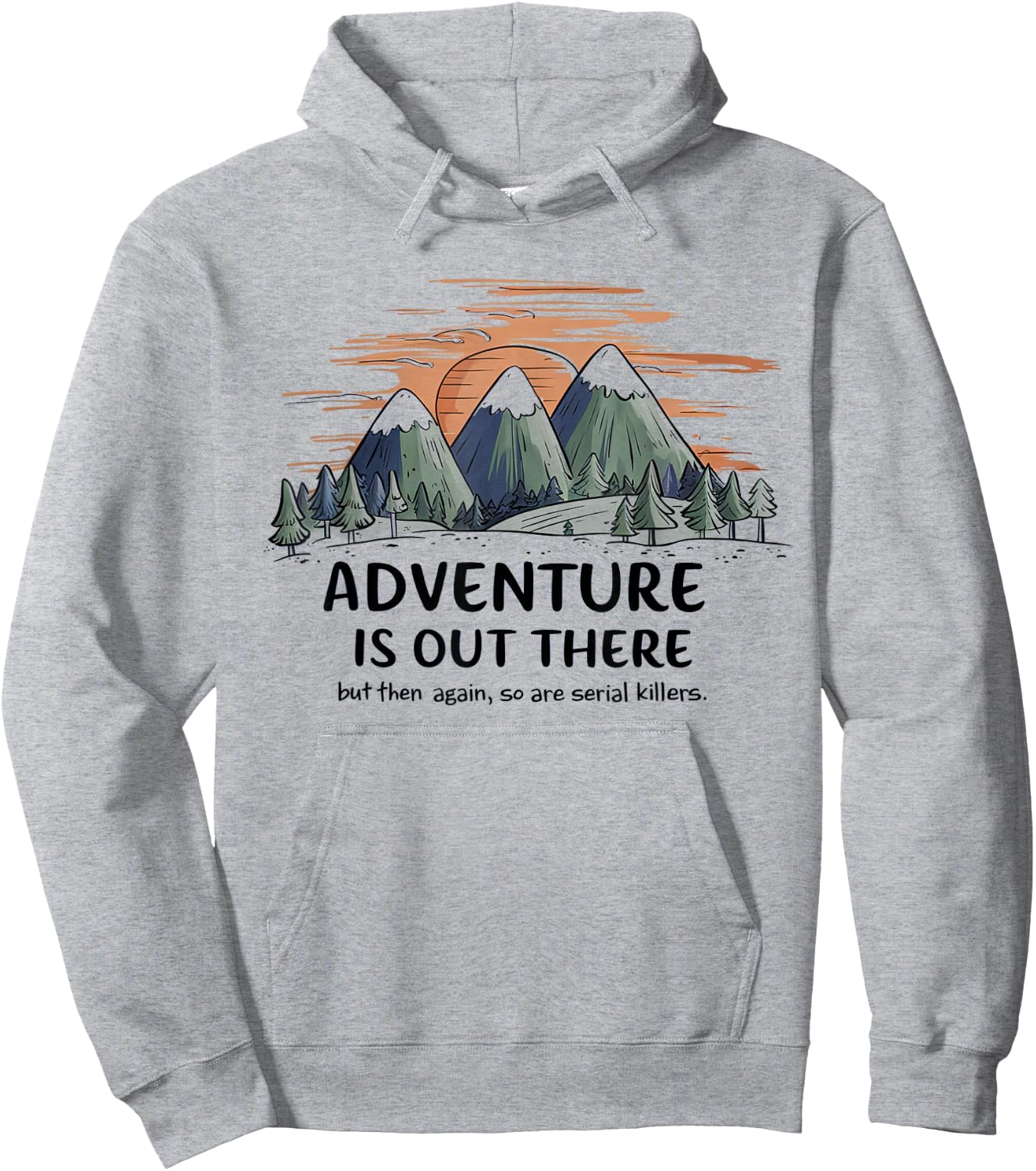Adventure is Out There but So Are Serial Killers Hoodie - Hoodie | Ash