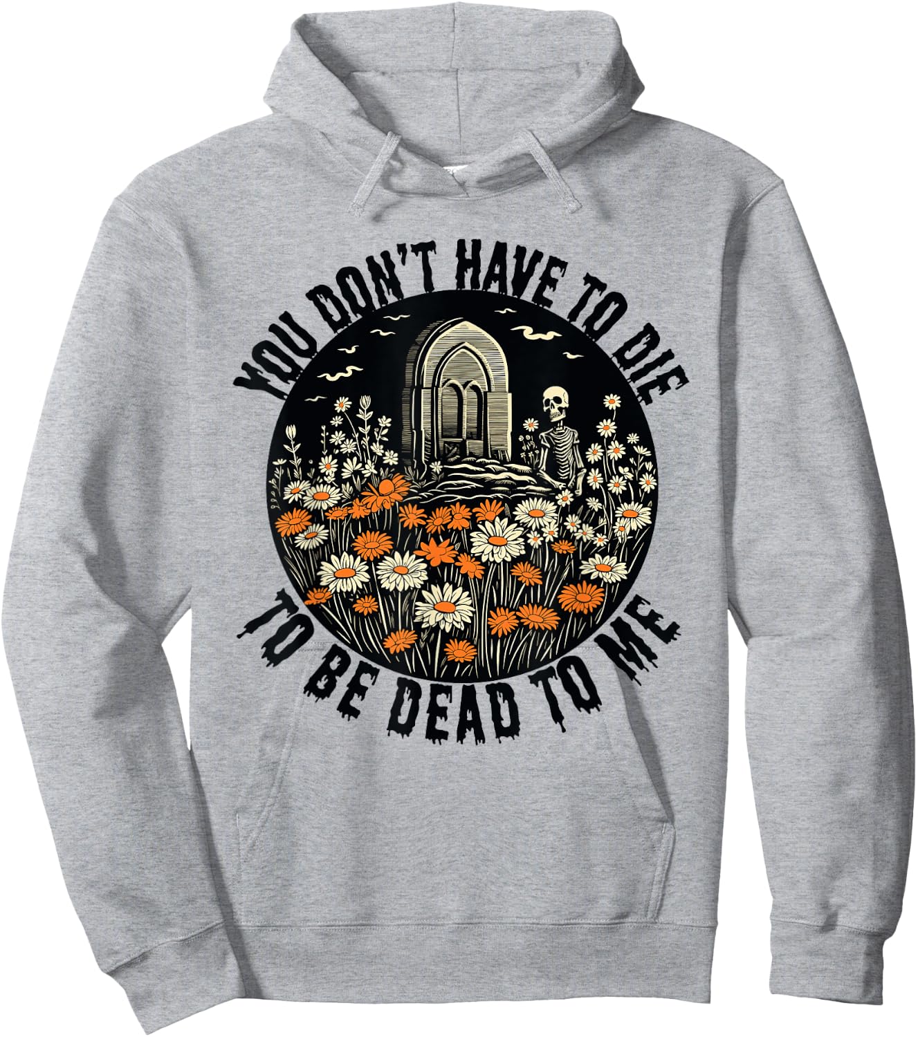 You Don't Have To Die To Be Dead To Me With Daisies Skeleton Hoodie - Hoodie | Ash