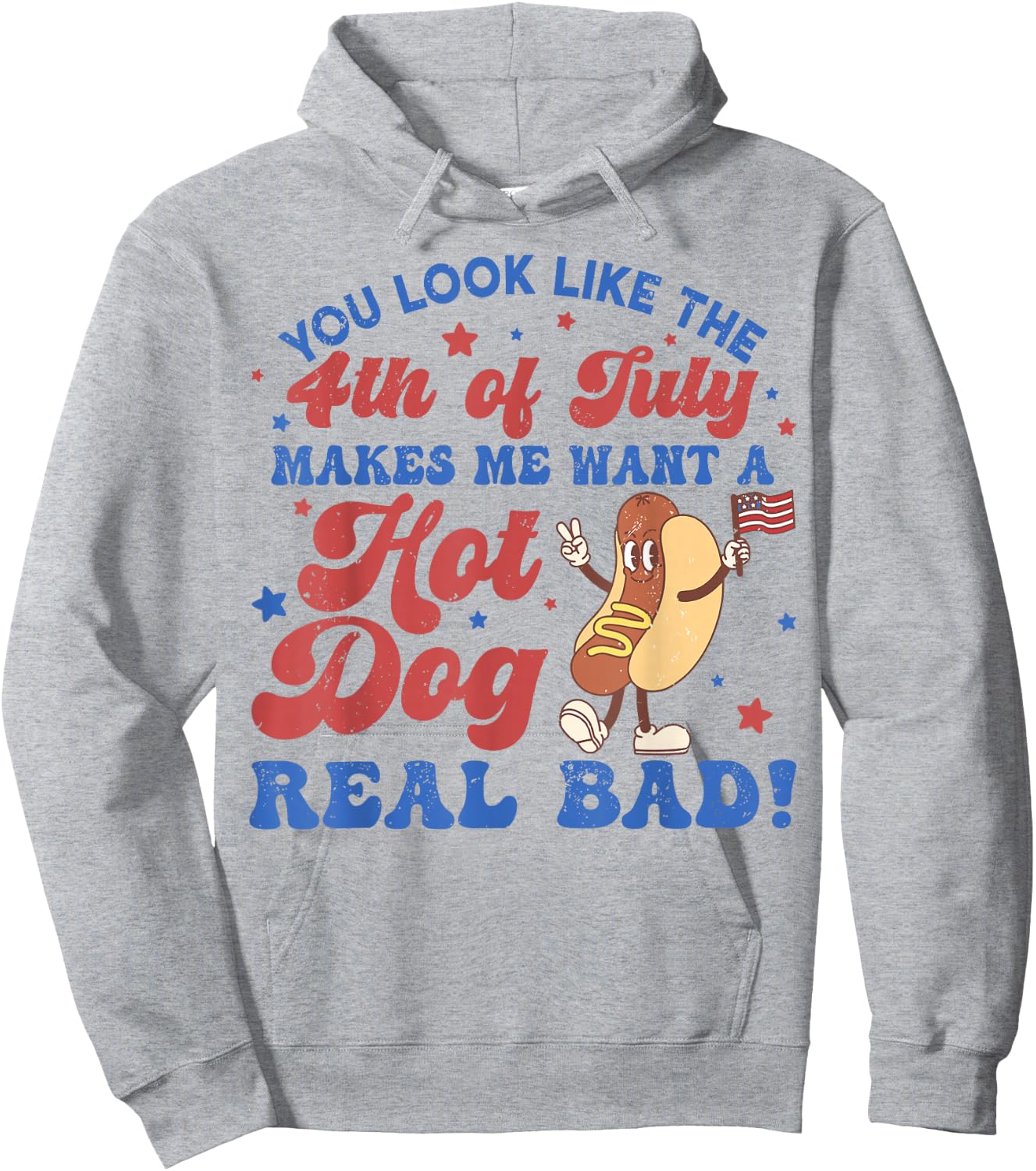 You Look Like The 4th of July Makes Me Want Hotdog Real Bad Hoodie - Hoodie | Ash