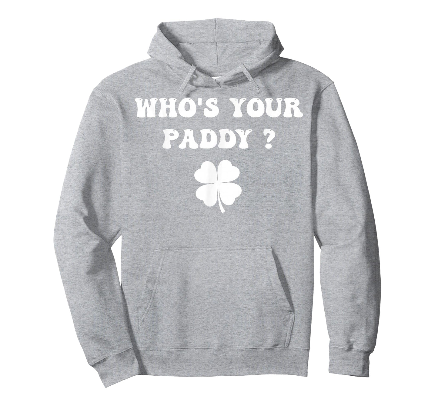 Who's Your Paddy Shamrock Funny St Patrick's Day Irish Pun T-Shirt - Hoodie | Ash