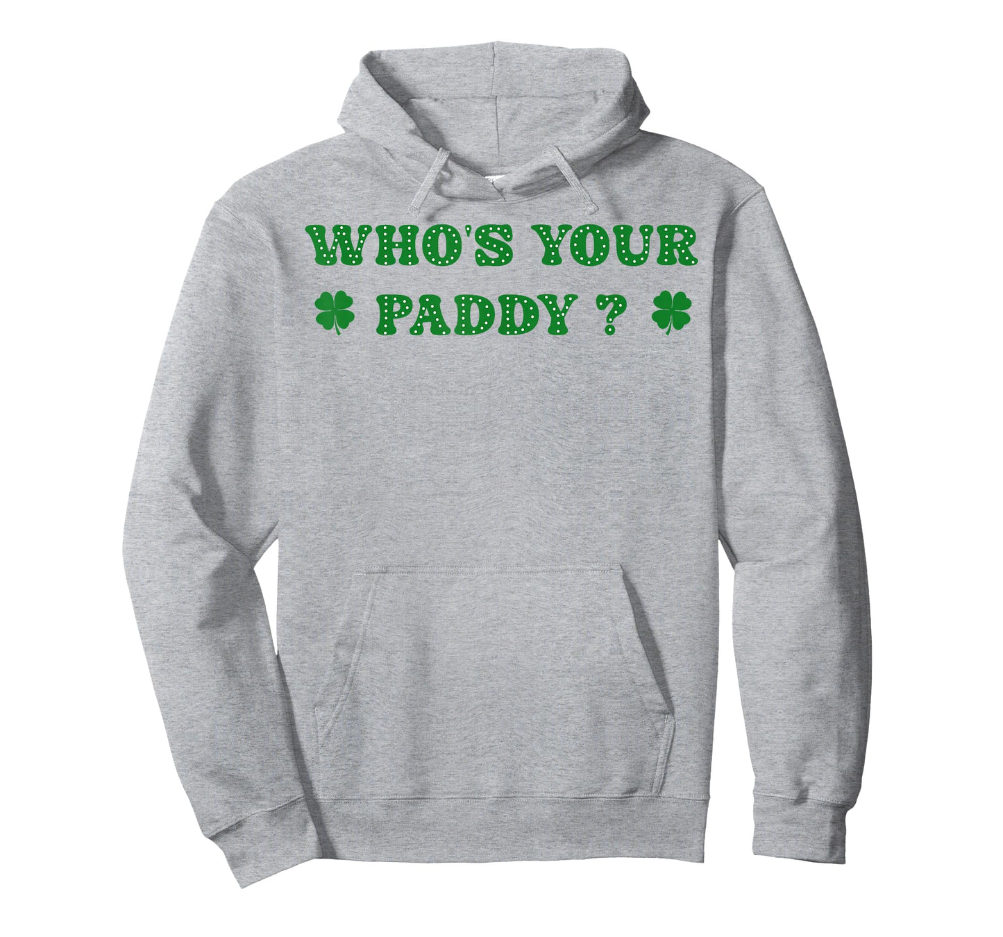 Who's Your Paddy 2026 Funny Quote St. Patrick's Day T-Shirt - Hoodie | Ash