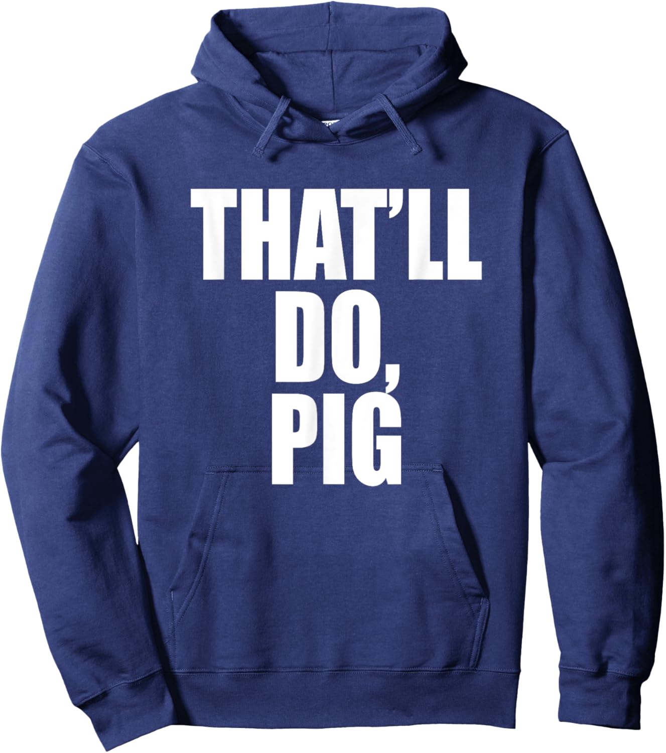 That’ll Do, Pig. A Memorable Trivia Saying Quote A Favorite Hoodie - Hoodie | Navy
