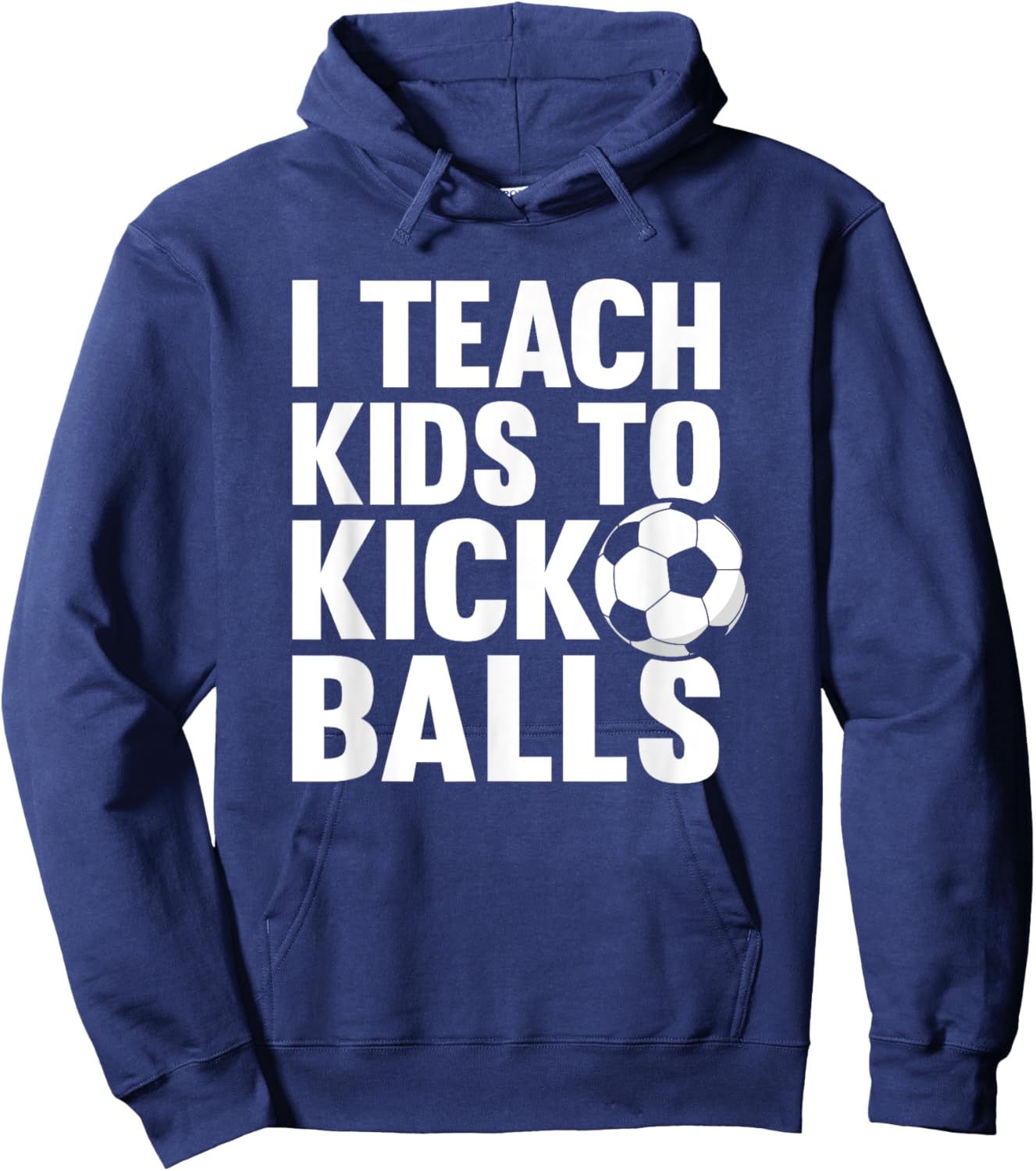 I Teach Kids To Kick Balls Funny Soccer Football Coach Hoodie - Hoodie | Navy