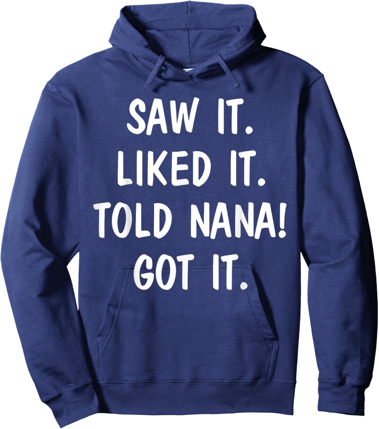 Saw It Liked It Told Nana Got It Hoodie - Hoodie | Navy