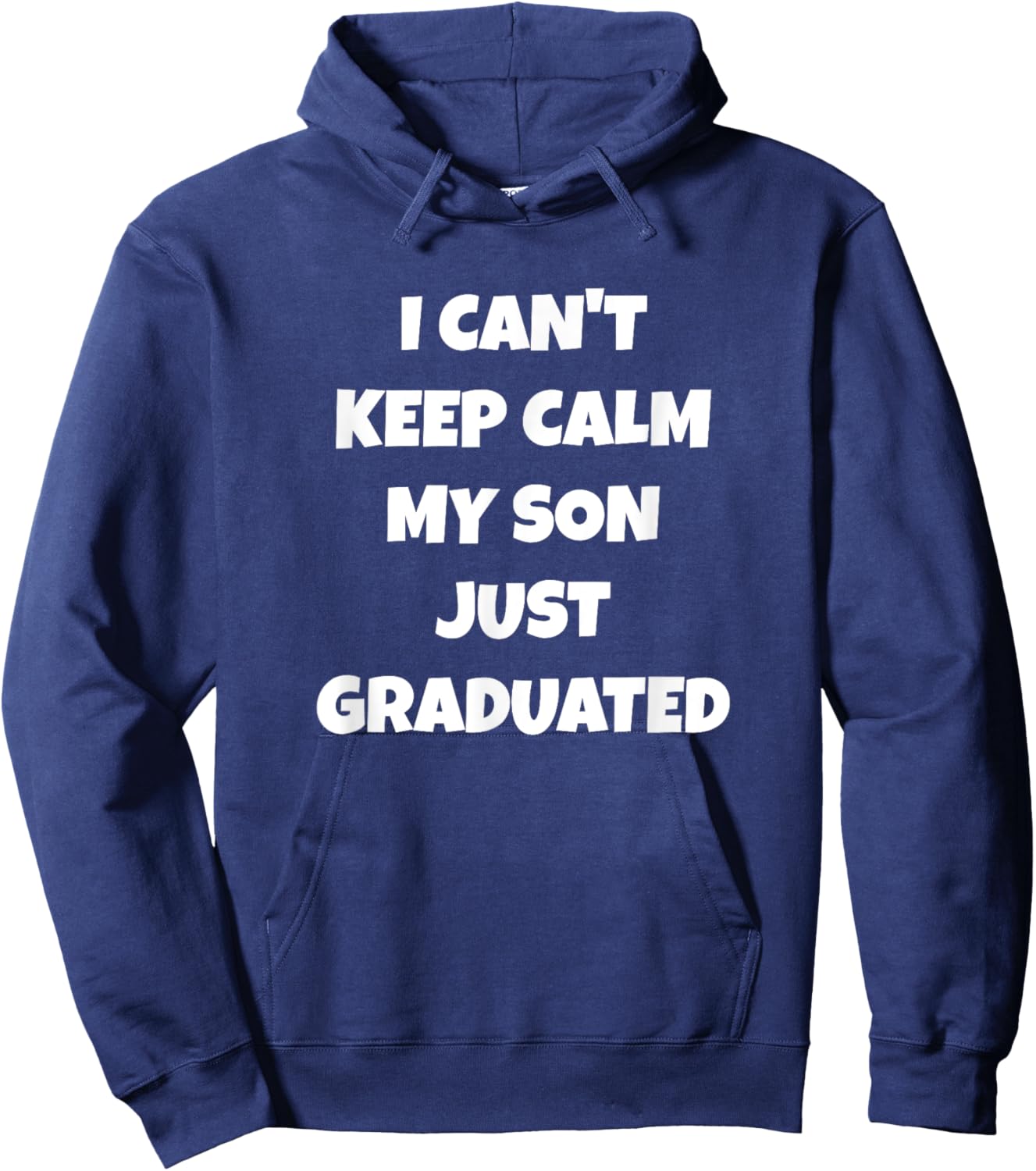 I Can't Keep Calm My Son Just Graduated Hoodie - Hoodie | Navy