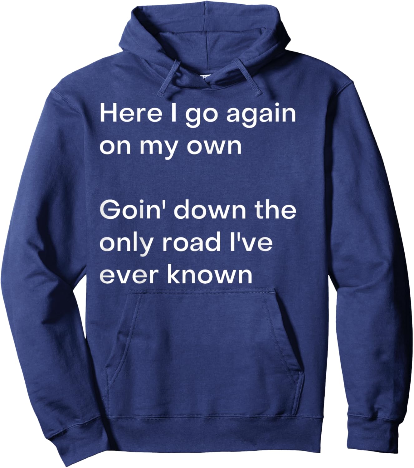 Here I go again on my own Goin' down the only road I've... Hoodie - Hoodie | Navy