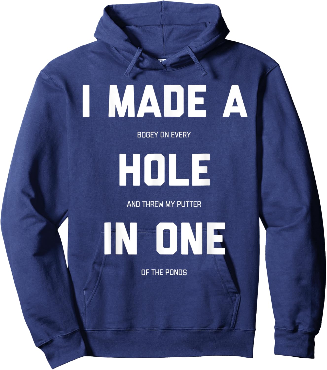 I Made A Bogey On Every Hole And Threw My Putter In One Hoodie - Hoodie | Navy