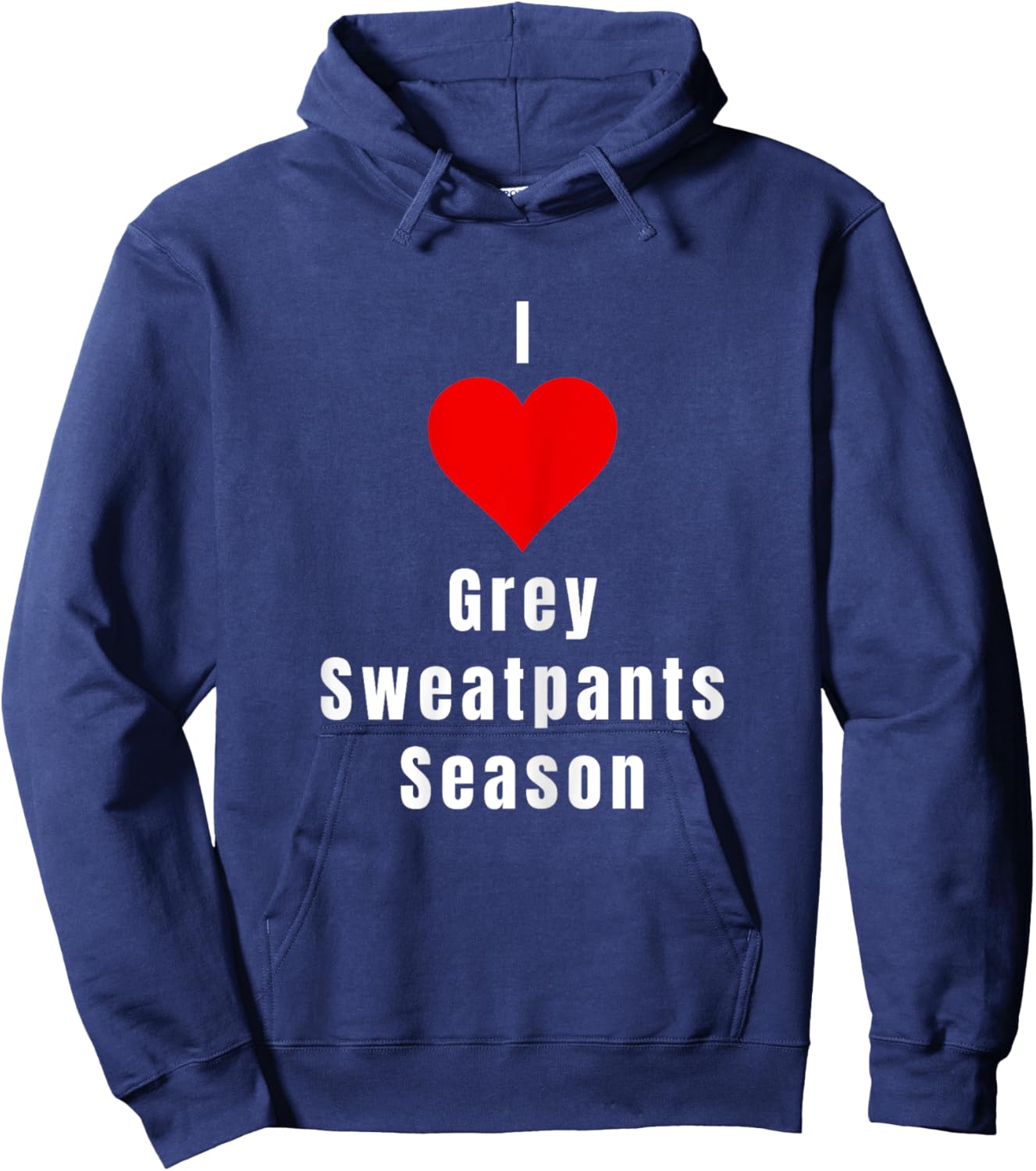 I Love Grey Sweatpants Season Funny Single Woman Hoodie - Hoodie | Navy