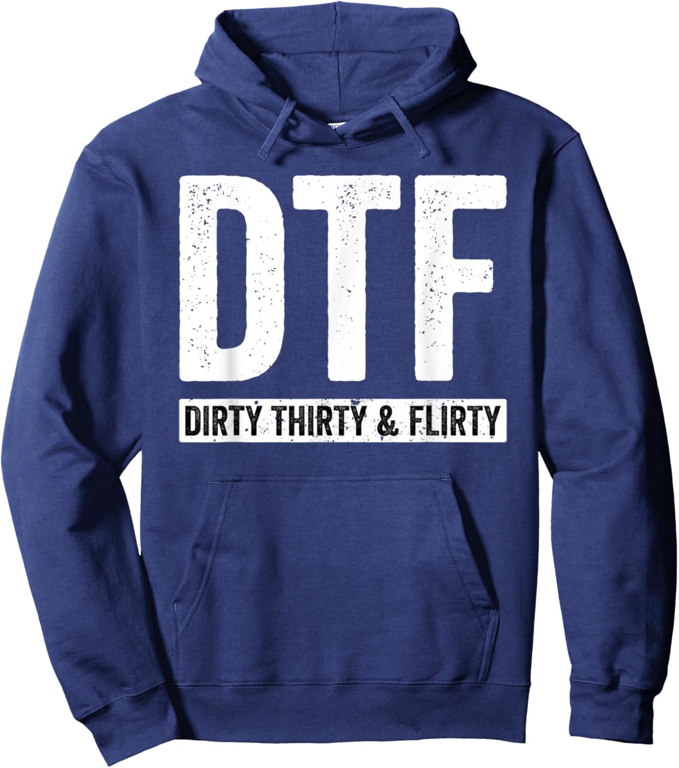 DTF Dirty Thirty & Flirty Funny 30th Birthday G Hoodie - Hoodie | Navy
