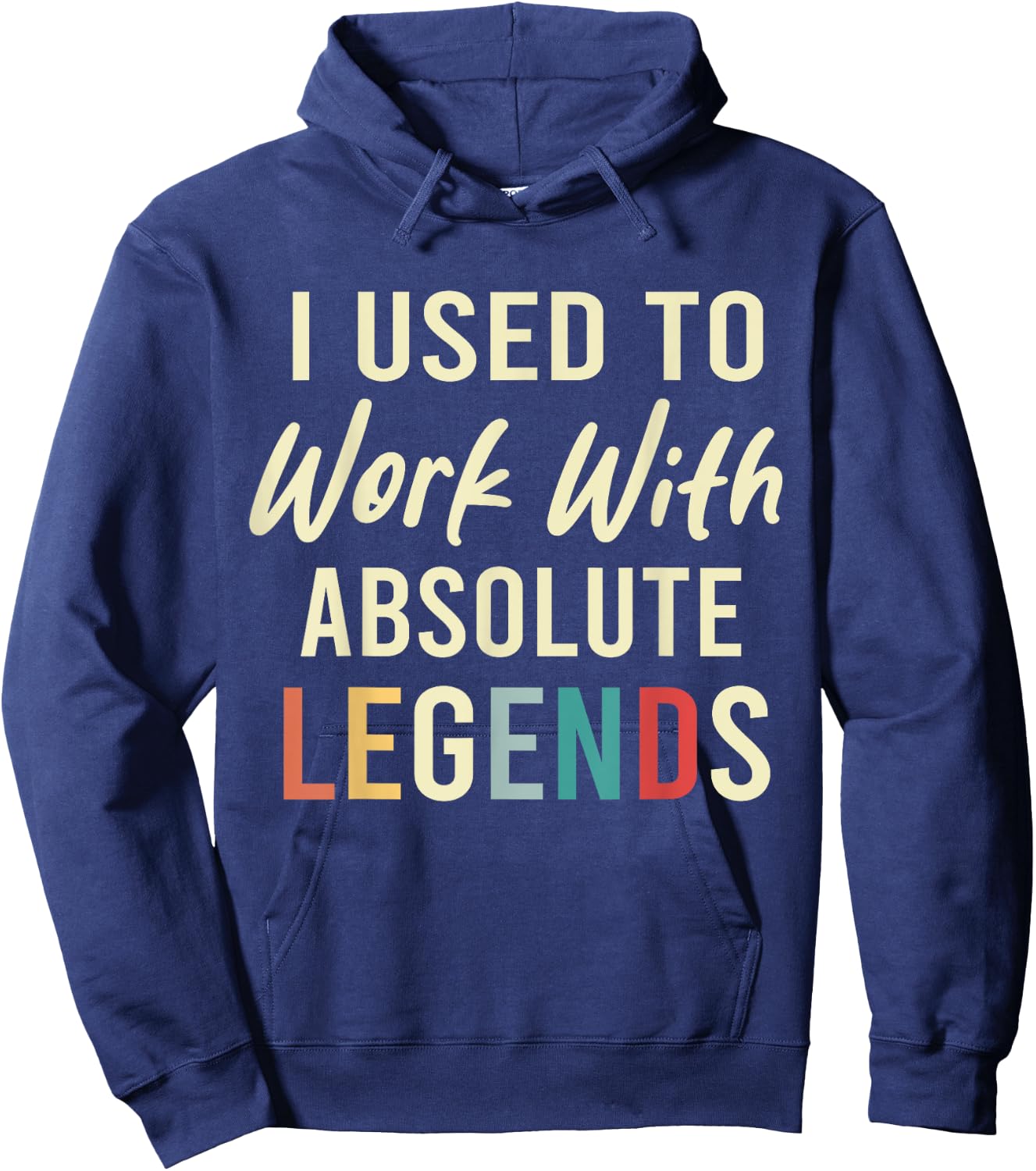I Used To Work With Absolute Legends Coworkers Retirement Hoodie - Hoodie | Navy