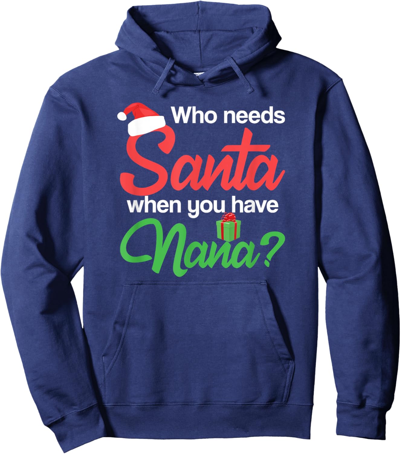 Christmas Claus Xmas Who Needs Santa When You Have Nana Hoodie - Hoodie | Navy