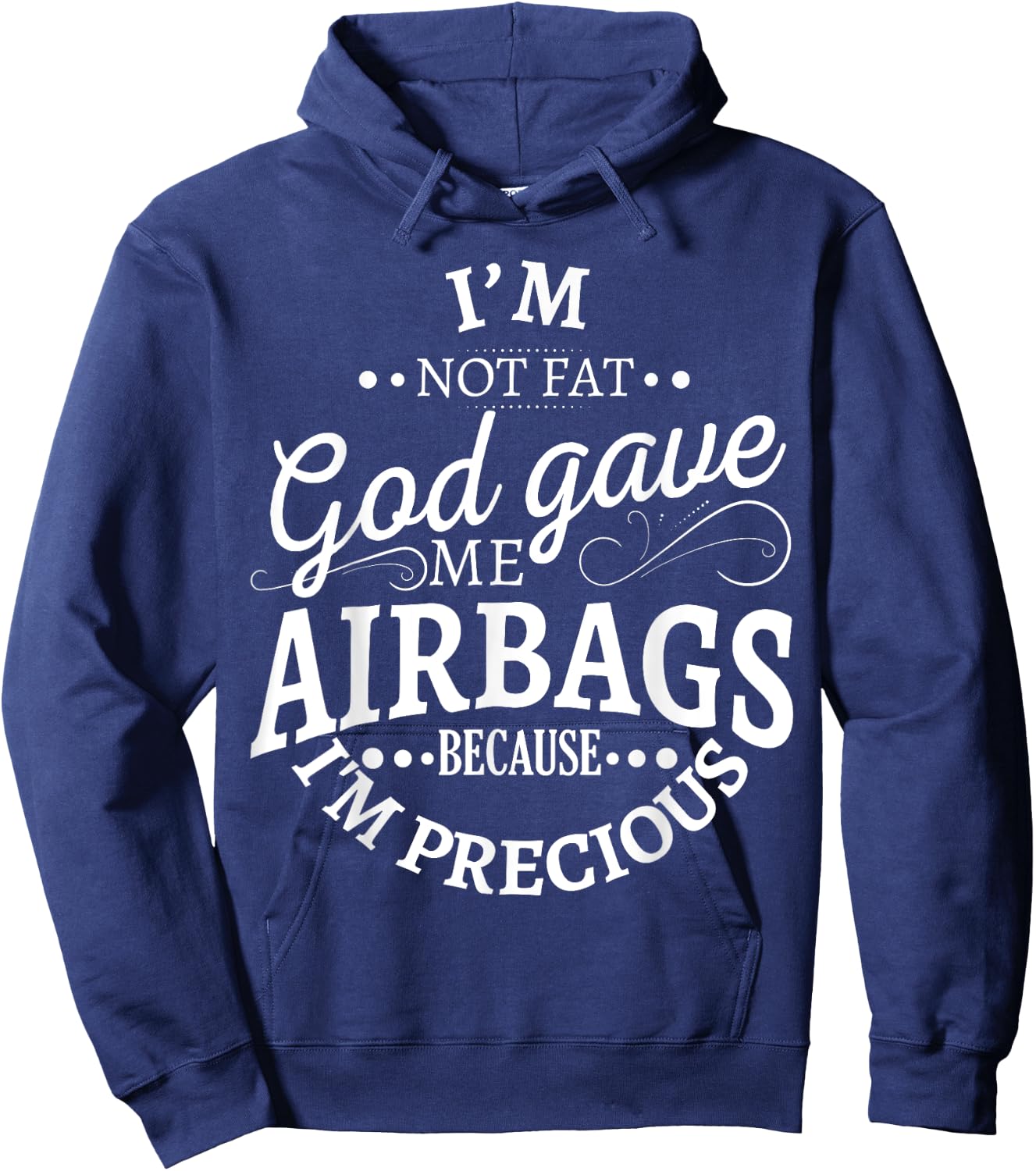 I'm not fat god gave me airbags because I'm precious Hoodie - Hoodie | Navy