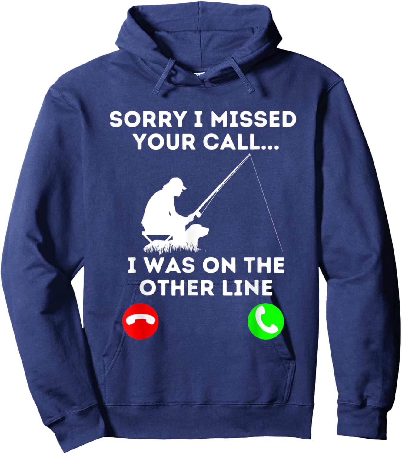Sorry I Missed YOur Call I Was On The Other Line Fishing Hoodie - Hoodie | Navy