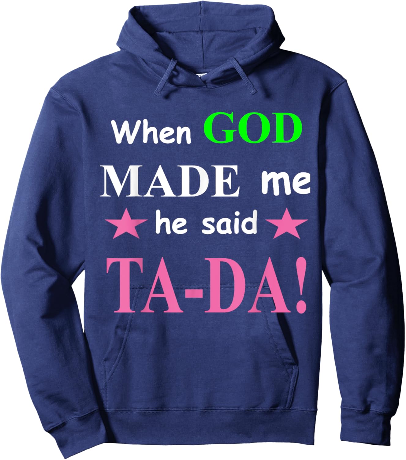 When God Made Me He Said TaDa Funny Hoodie - Hoodie | Navy
