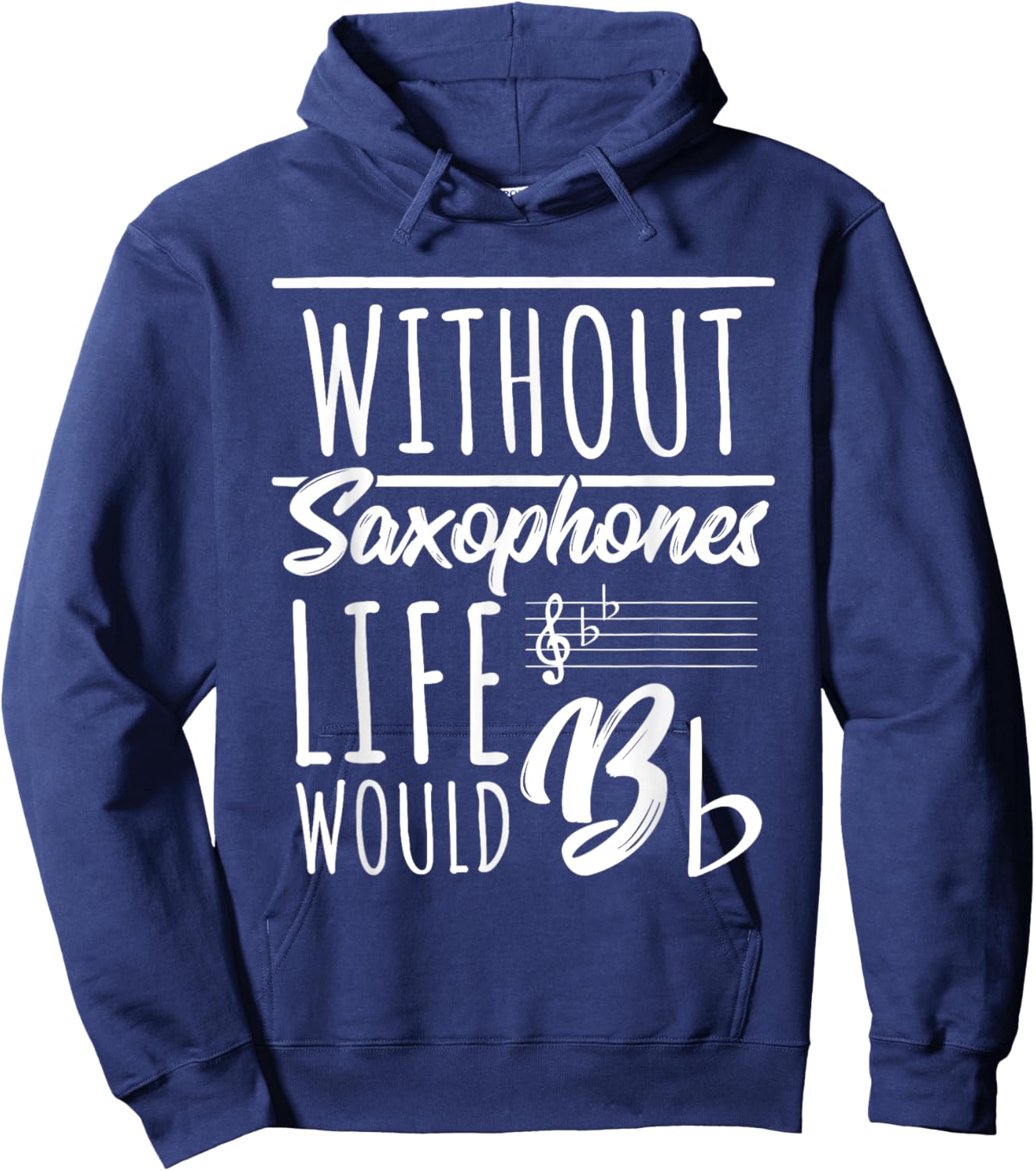 Without Saxophones Life Would Be b I Sax Saxist Saxophone Hoodie - Hoodie | Navy