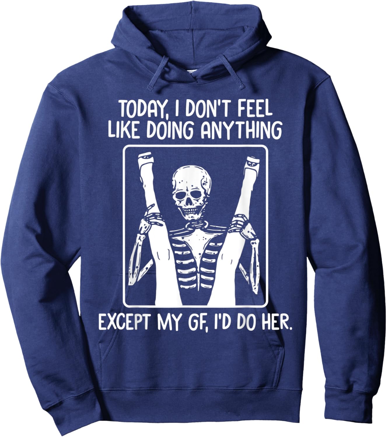 Today I Don't Feel Like Doing Anything Except Gf I'd Do Her Hoodie - Hoodie | Navy