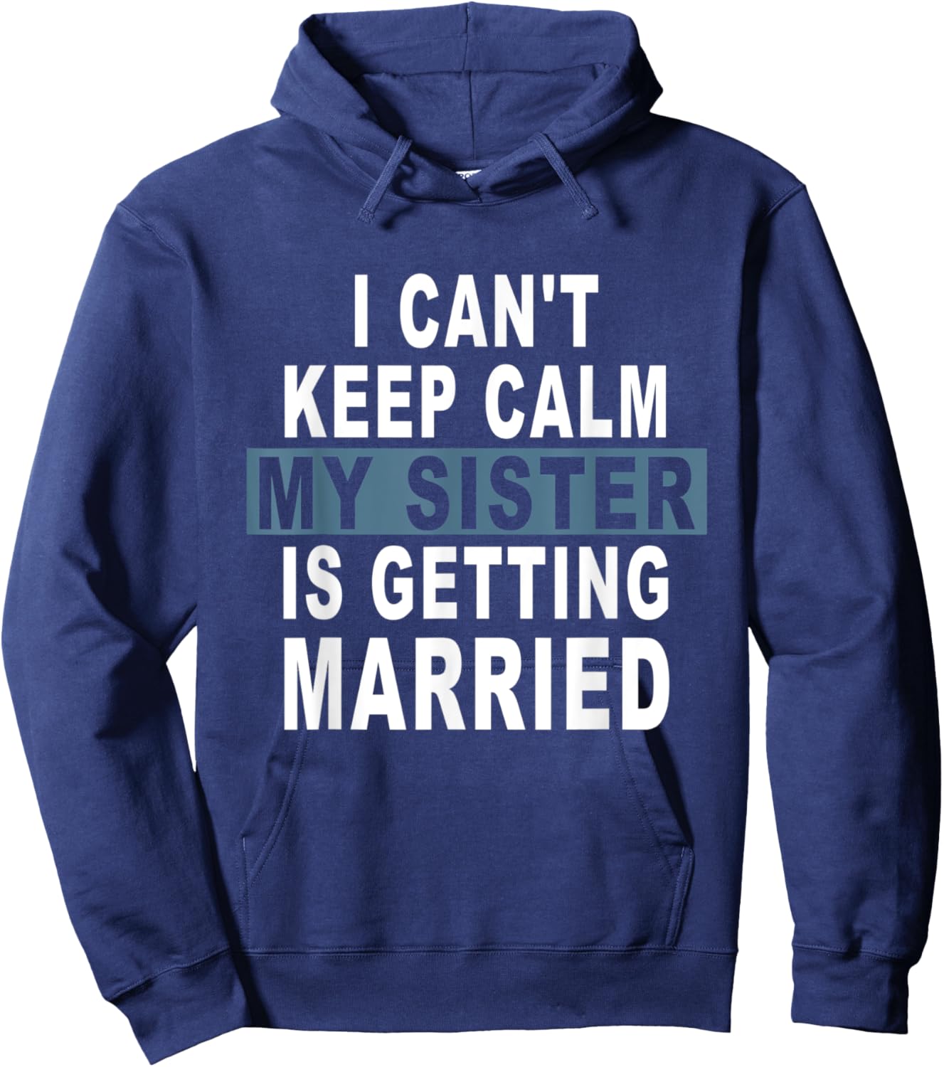 I Can't Keep Calm My Sister is Getting Married Hoodie - Hoodie | Navy