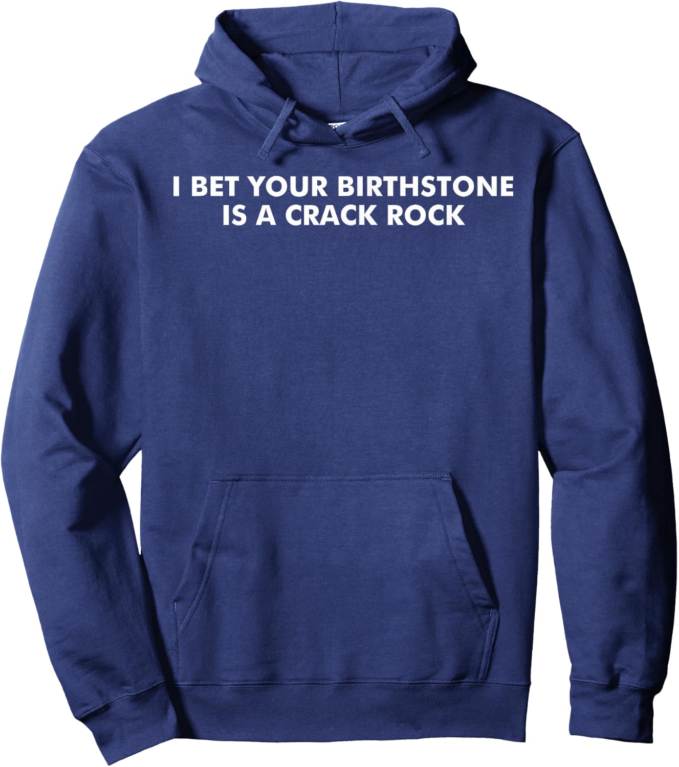 I Bet Your Birthstone Is A Crack Rock Hoodie - Hoodie | Navy